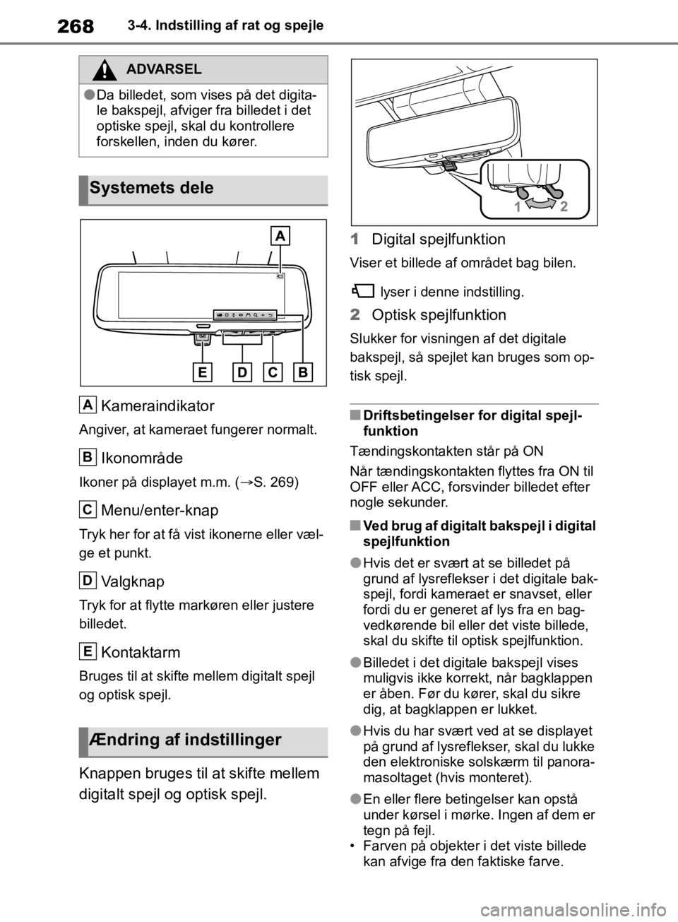 TOYOTA RAV4 2019  Brugsanvisning (in Danish) 2683-4. Indstilling af rat og spejle
Kameraindikator
Angiver, at kameraet fungerer normalt.
Ikonområde
Ikoner på displayet m.m. (S. 269)
Menu/enter-knap
Tryk her for at få vist ikonerne eller v