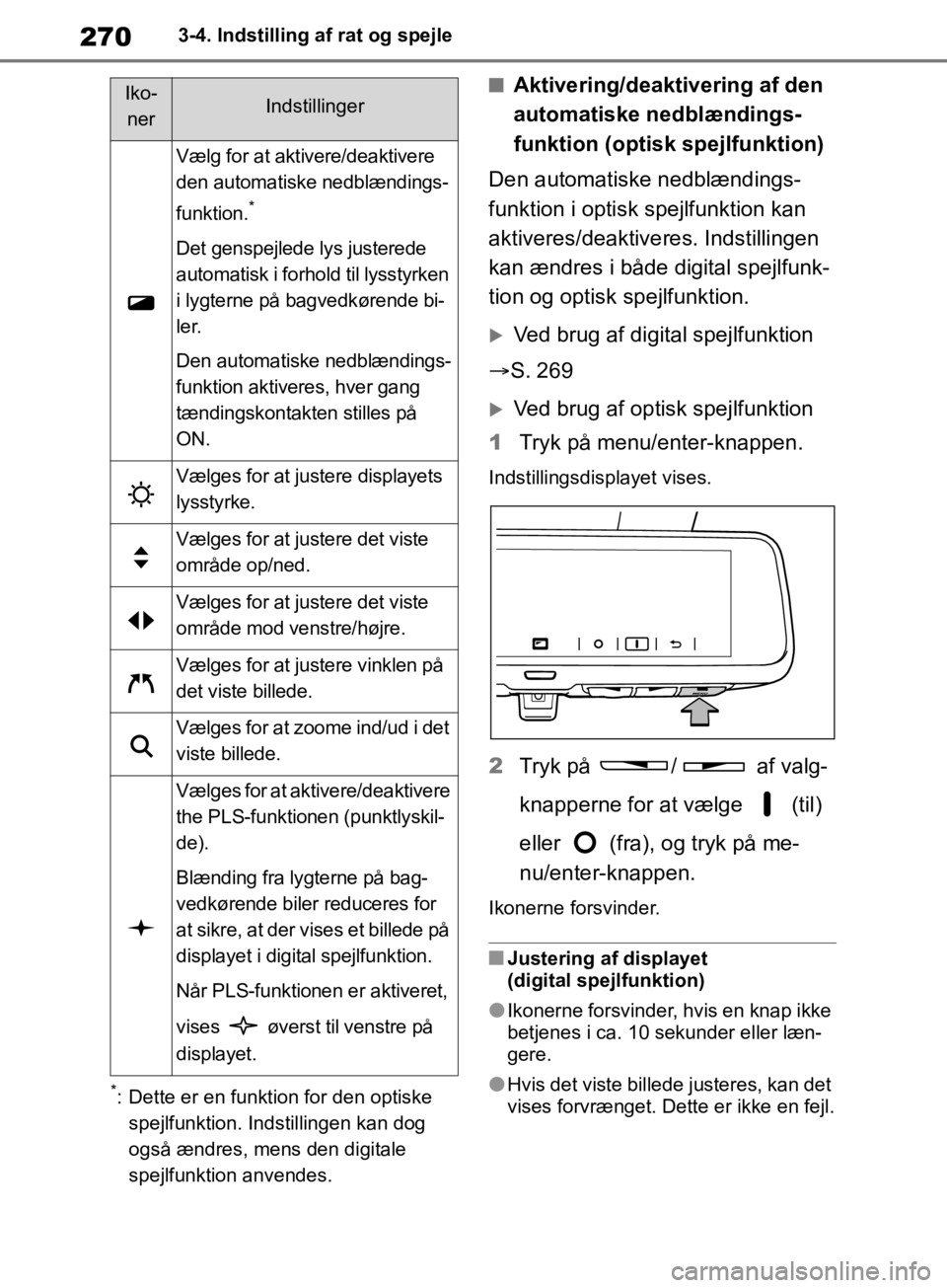TOYOTA RAV4 2019  Brugsanvisning (in Danish) 2703-4. Indstilling af rat og spejle
*: Dette er en funktion for den optiske spejlfunktion. Indstillingen kan dog 
også ændres, mens den digitale 
spejlfunktion anvendes.
nAktivering/deaktivering af