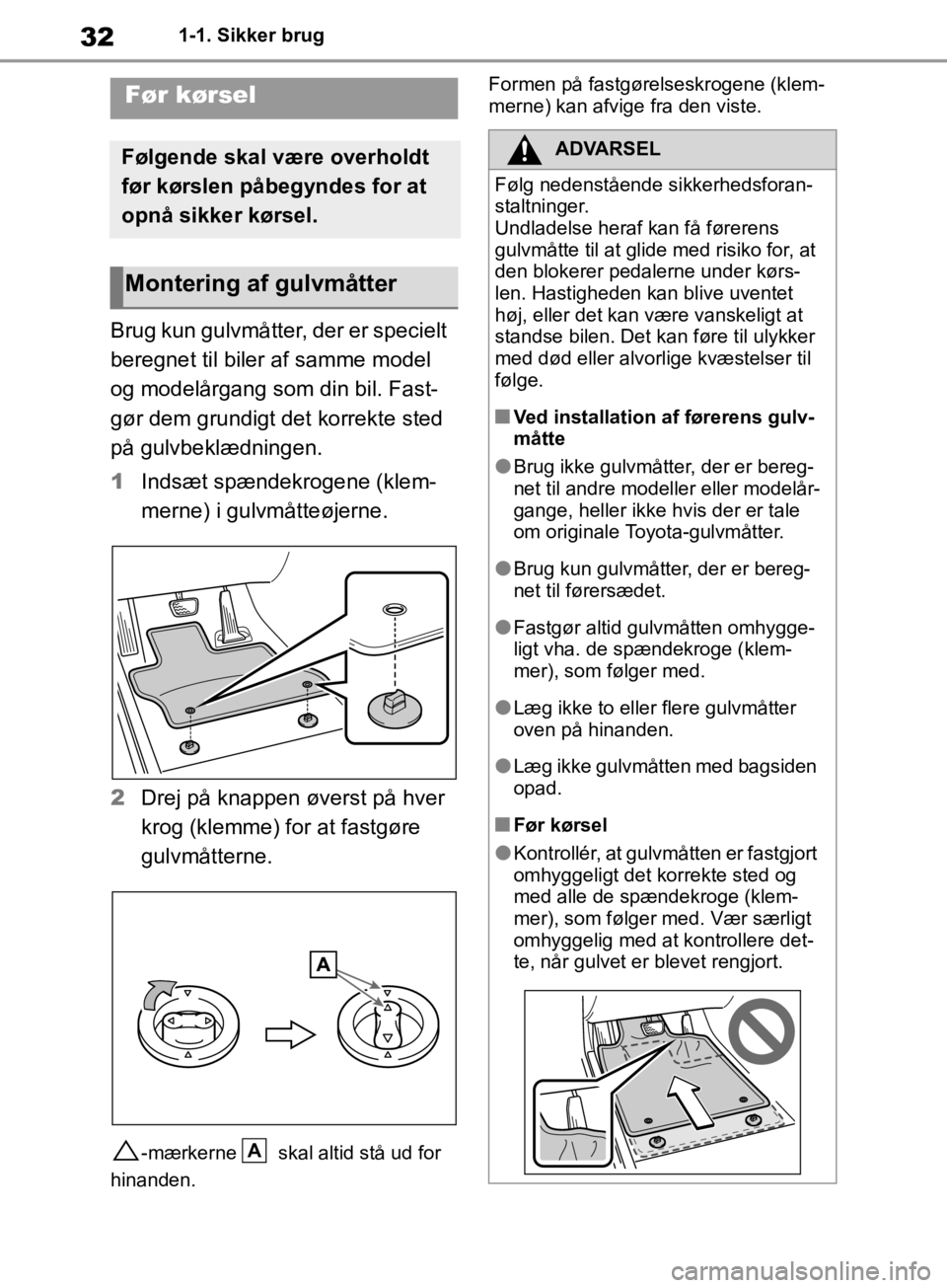 TOYOTA RAV4 2019 Brugsanvisning (in Danish) 321-1. Sikker brug
1-1.Sikker brug
Brug kun gulvmåtter, der er specielt
beregnet til biler af samme model
og modelårgang som din bil. Fast-
gør dem grundigt det korrekte sted
på gulvbeklædning TOYOTA RAV4 2019 Brugsanvisning (in Danish) 321-1. Sikker brug
1-1.Sikker brug
Brug kun gulvmåtter, der er specielt
beregnet til biler af samme model
og modelårgang som din bil. Fast-
gør dem grundigt det korrekte sted
på gulvbeklædning