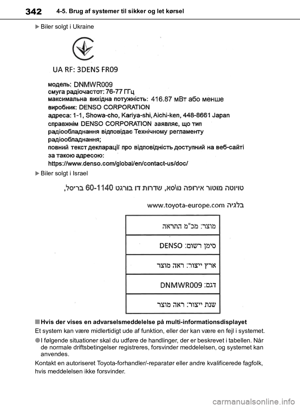 TOYOTA RAV4 2019  Brugsanvisning (in Danish) 3424-5. Brug af systemer til sikker og let kørsel
Biler solgt i Ukraine
Biler solgt i Israel
nHvis der vises en advarselsmeddelelse på multi-informationsdisplayet
Et system kan være midlertid
