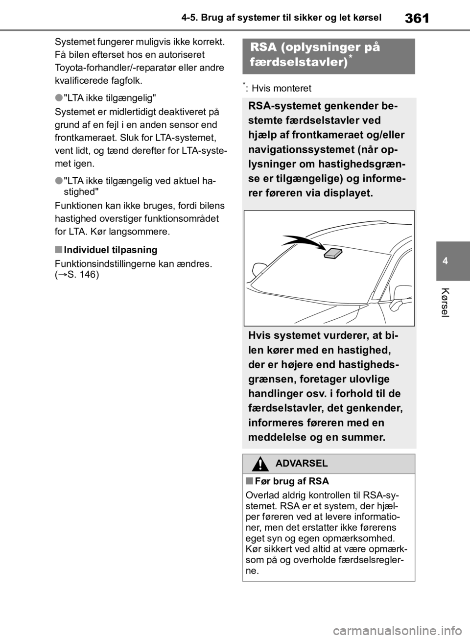 TOYOTA RAV4 2019 Brugsanvisning (in Danish) 361
4
4-5. Brug af systemer til sikker og let kørsel
Kørsel
Systemet fungerer muligvis ikke korrekt.
Få bilen efterset hos en autoriseret
Toyota-forhandler/-reparatør eller andre
kvalificerede TOYOTA RAV4 2019 Brugsanvisning (in Danish) 361
4
4-5. Brug af systemer til sikker og let kørsel
Kørsel
Systemet fungerer muligvis ikke korrekt.
Få bilen efterset hos en autoriseret
Toyota-forhandler/-reparatør eller andre
kvalificerede