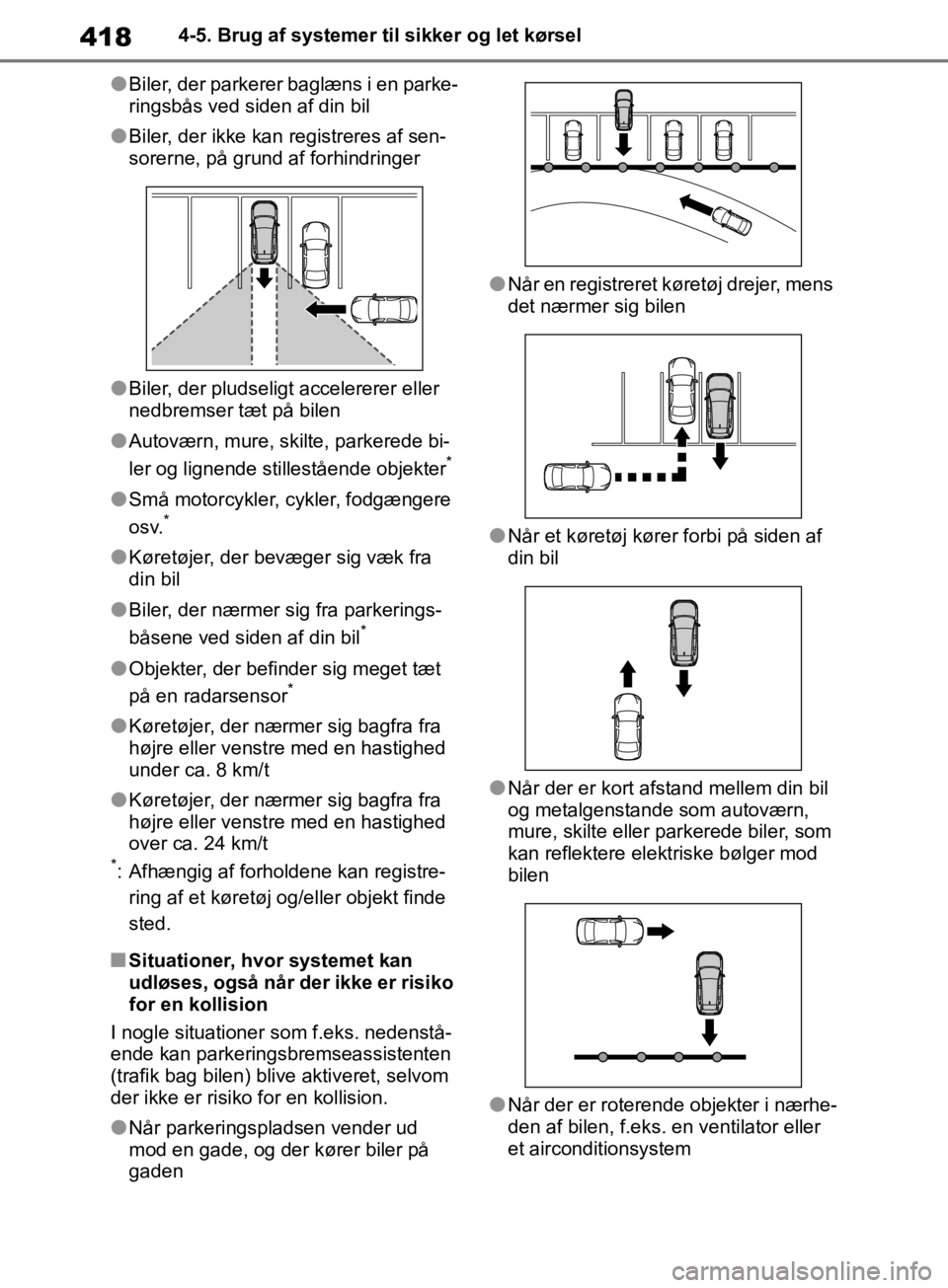 TOYOTA RAV4 2019  Brugsanvisning (in Danish) 4184-5. Brug af systemer til sikker og let kørsel
lBiler, der parkerer baglæns i en parke-
ringsbås ved siden af din bil
lBiler, der ikke kan registreres af sen-
sorerne, på grund af forhindringer