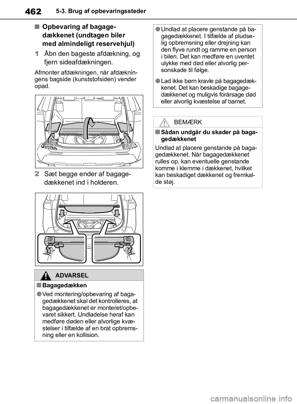 TOYOTA RAV4 2019 Brugsanvisning (in Danish) 4625-3. Brug af opbevaringssteder
nOpbevaring af bagage-
dækkenet (undtagen biler
med almindeligt reservehjul)
1 Åbn den bageste afdækning, og
fjern sideafdækningen.
Afmonter afdækni ngen, når TOYOTA RAV4 2019 Brugsanvisning (in Danish) 4625-3. Brug af opbevaringssteder
nOpbevaring af bagage-
dækkenet (undtagen biler
med almindeligt reservehjul)
1 Åbn den bageste afdækning, og
fjern sideafdækningen.
Afmonter afdækni ngen, når