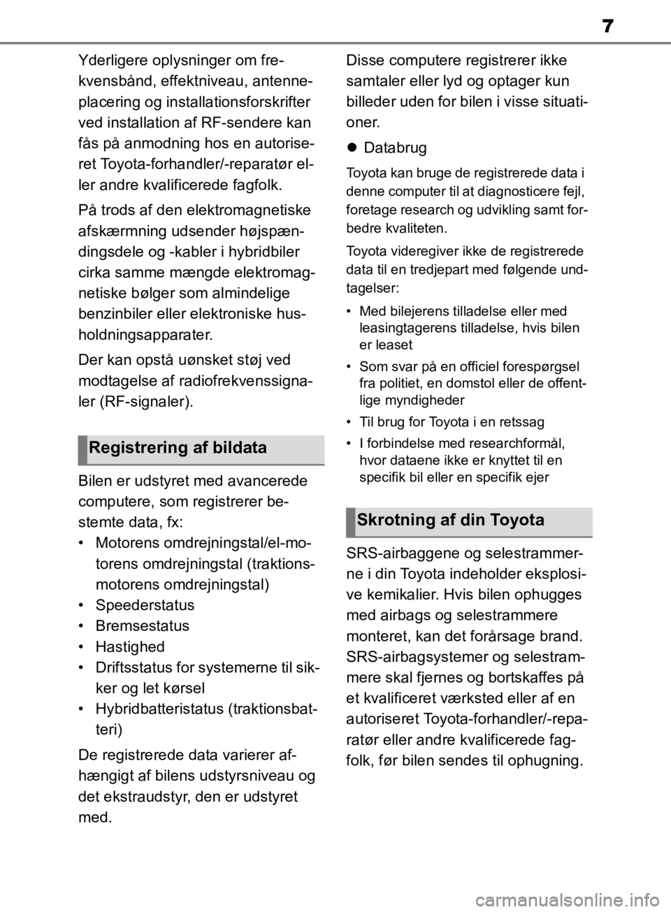 TOYOTA RAV4 2019 Brugsanvisning (in Danish) 7
Yderligere oplysninger om fre-
kvensbånd, effektniveau, antenne-
placering og installationsforskrifter
ved installation af RF-sendere kan
fås på anmodning hos en autorise-
ret Toyota-forhandler TOYOTA RAV4 2019 Brugsanvisning (in Danish) 7
Yderligere oplysninger om fre-
kvensbånd, effektniveau, antenne-
placering og installationsforskrifter
ved installation af RF-sendere kan
fås på anmodning hos en autorise-
ret Toyota-forhandler