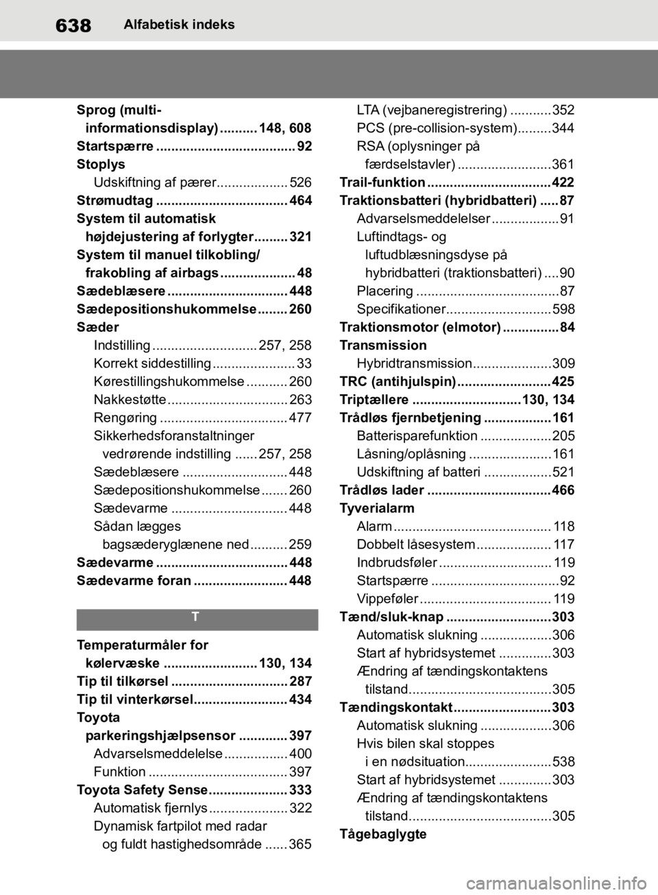 TOYOTA RAV4 2019  Brugsanvisning (in Danish) 638Alfabetisk indeks
Sprog (multi- informationsdisplay) .......... 148, 608
Startspærre ..................................... 92
Stoplys Udskiftning af pærer................... 526
Strømudtag .....