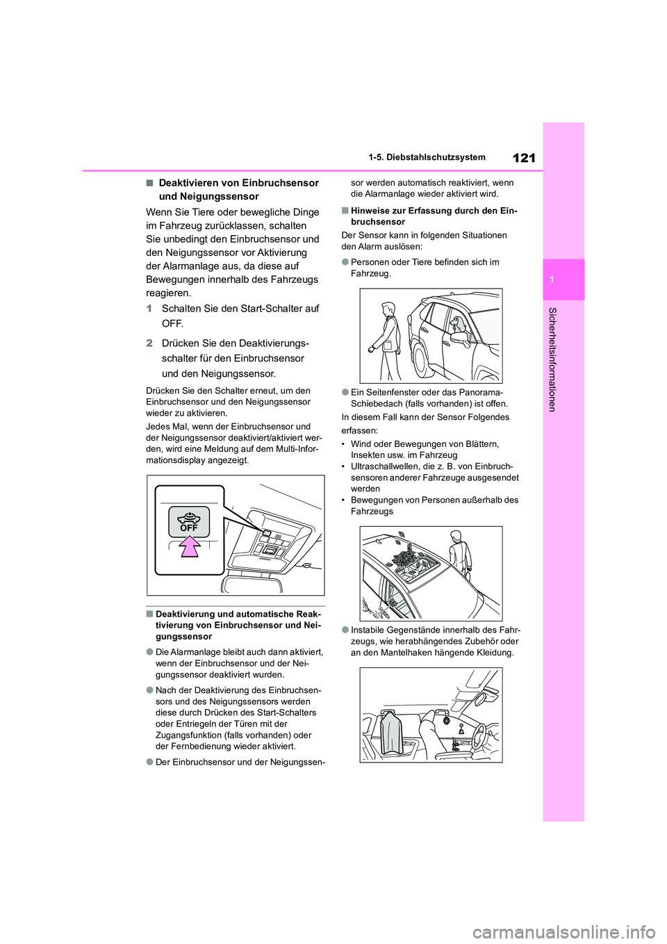 TOYOTA RAV4 2019  Betriebsanleitungen (in German) 121
1 
1-5. Diebstahlschutzsystem
Sicherheitsinformationen
■Deaktivieren von Einbruchsensor  
und Neigungssensor 
Wenn Sie Tiere oder bewegliche Dinge  
im Fahrzeug zurücklassen, schalten 
Sie unbe