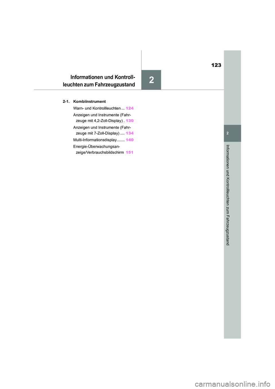 TOYOTA RAV4 2019  Betriebsanleitungen (in German) 2
123
2
Informationen und Kontrollleuchten zum Fahrzeugzustand
Informationen und Kontroll- 
leuchten zum Fahrzeugzustand
2-1. Kombiinstrument 
Warn- und Kontrollleuchten ... 124 
Anzeigen und Instrume