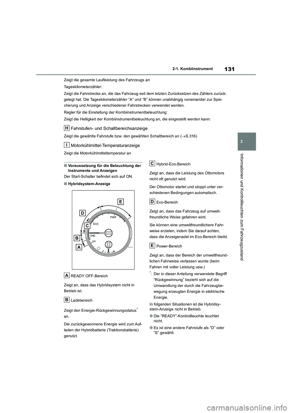 TOYOTA RAV4 2019 Betriebsanleitungen (in German) 131
2 2-1. Kombiinstrument
Informationen und Kontrollleuchten zum Fahrzeugzustand
Zeigt die gesamte Laufleistung des Fahrzeugs an
Tageskilometerzähler:
Zeigt die Fahrstrecke an, die das Fahrzeug seit TOYOTA RAV4 2019 Betriebsanleitungen (in German) 131
2 2-1. Kombiinstrument
Informationen und Kontrollleuchten zum Fahrzeugzustand
Zeigt die gesamte Laufleistung des Fahrzeugs an
Tageskilometerzähler:
Zeigt die Fahrstrecke an, die das Fahrzeug seit