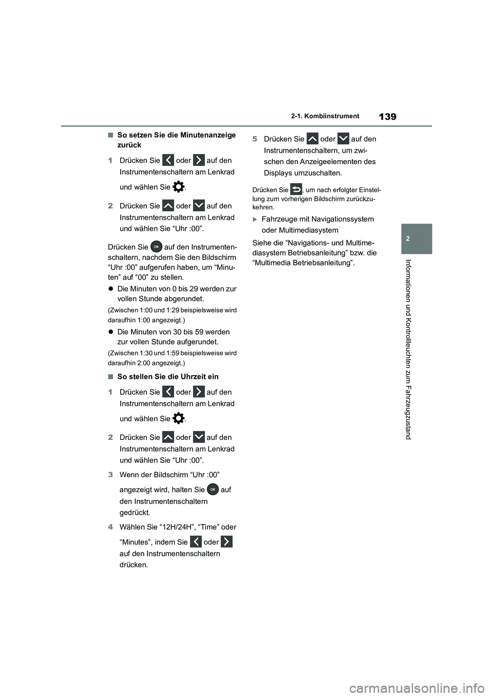 TOYOTA RAV4 2019 Betriebsanleitungen (in German) 139
2 2-1. Kombiinstrument
Informationen und Kontrollleuchten zum Fahrzeugzustand
■So setzen Sie die Minutenanzeige
zurück
1Drücken Sie oder auf den
Instrumentenschaltern am Lenkrad
und wä TOYOTA RAV4 2019 Betriebsanleitungen (in German) 139
2 2-1. Kombiinstrument
Informationen und Kontrollleuchten zum Fahrzeugzustand
■So setzen Sie die Minutenanzeige
zurück
1Drücken Sie oder auf den
Instrumentenschaltern am Lenkrad
und wä