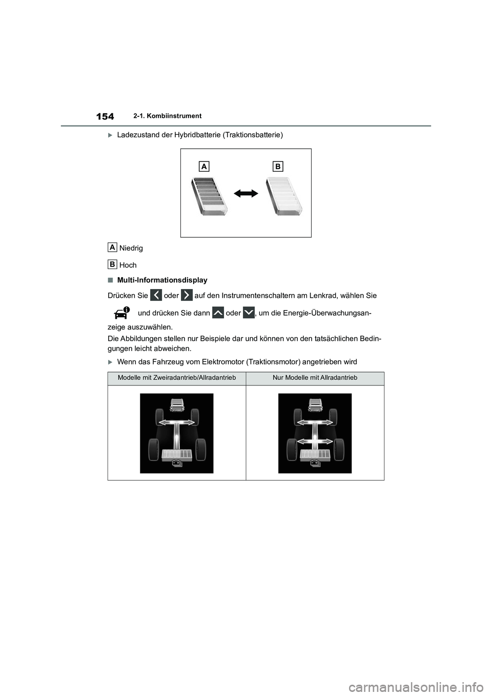 TOYOTA RAV4 2019  Betriebsanleitungen (in German) 1542-1. Kombiinstrument
Ladezustand der Hybridbatterie (Traktionsbatterie)
Niedrig
Hoch
■Multi-Informationsdisplay
Drücken Sie   oder   auf den Instrumentenschaltern am Lenkrad, wählen Sie 
 un