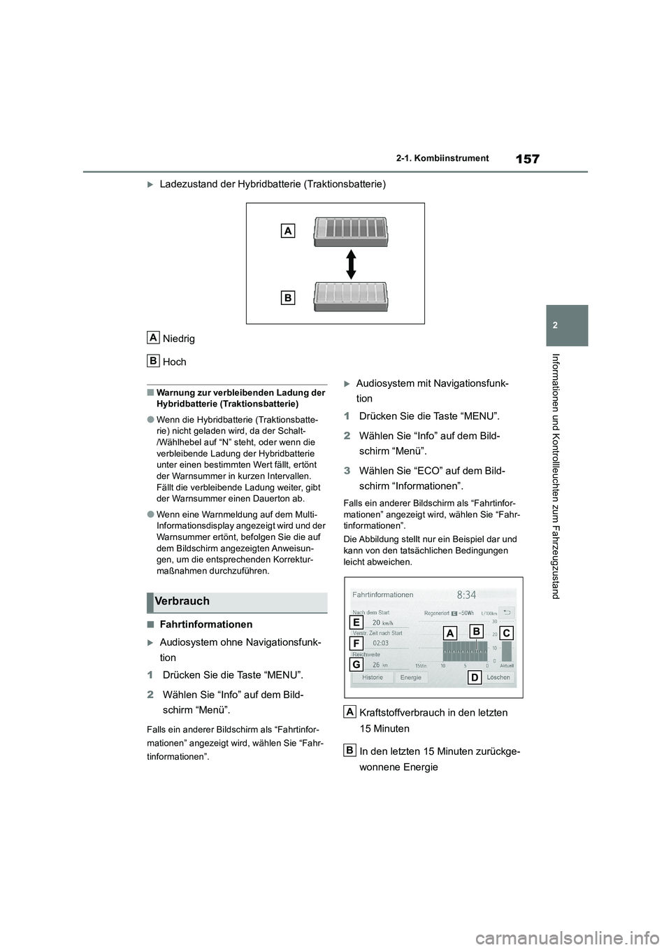 TOYOTA RAV4 2019 Betriebsanleitungen (in German) 157
2 2-1. Kombiinstrument
Informationen und Kontrollleuchten zum Fahrzeugzustand
Ladezustand der Hybridbatterie (Traktionsbatterie)
Niedrig
Hoch
■Warnung zur verbleibenden Ladung der
Hybridbatt TOYOTA RAV4 2019 Betriebsanleitungen (in German) 157
2 2-1. Kombiinstrument
Informationen und Kontrollleuchten zum Fahrzeugzustand
Ladezustand der Hybridbatterie (Traktionsbatterie)
Niedrig
Hoch
■Warnung zur verbleibenden Ladung der
Hybridbatt