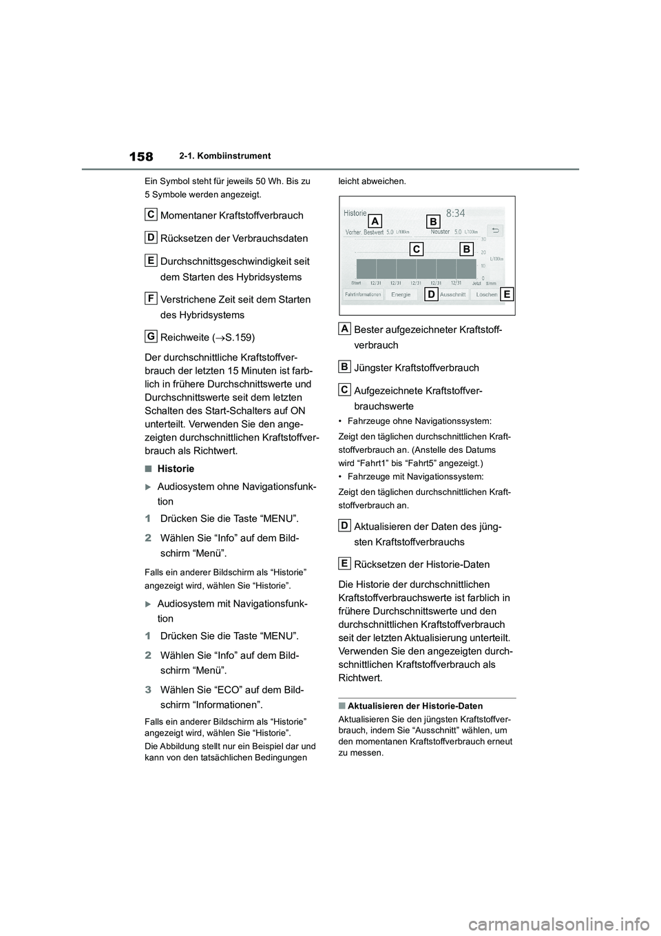TOYOTA RAV4 2019 Betriebsanleitungen (in German) 1582-1. Kombiinstrument
Ein Symbol steht für jeweils 50 Wh. Bis zu
5 Symbole werden angezeigt.
Momentaner Kraftstoffverbrauch
Rücksetzen der Verbrauchsdaten
Durchschnittsgeschwindigkeit seit
dem S TOYOTA RAV4 2019 Betriebsanleitungen (in German) 1582-1. Kombiinstrument
Ein Symbol steht für jeweils 50 Wh. Bis zu
5 Symbole werden angezeigt.
Momentaner Kraftstoffverbrauch
Rücksetzen der Verbrauchsdaten
Durchschnittsgeschwindigkeit seit
dem S
