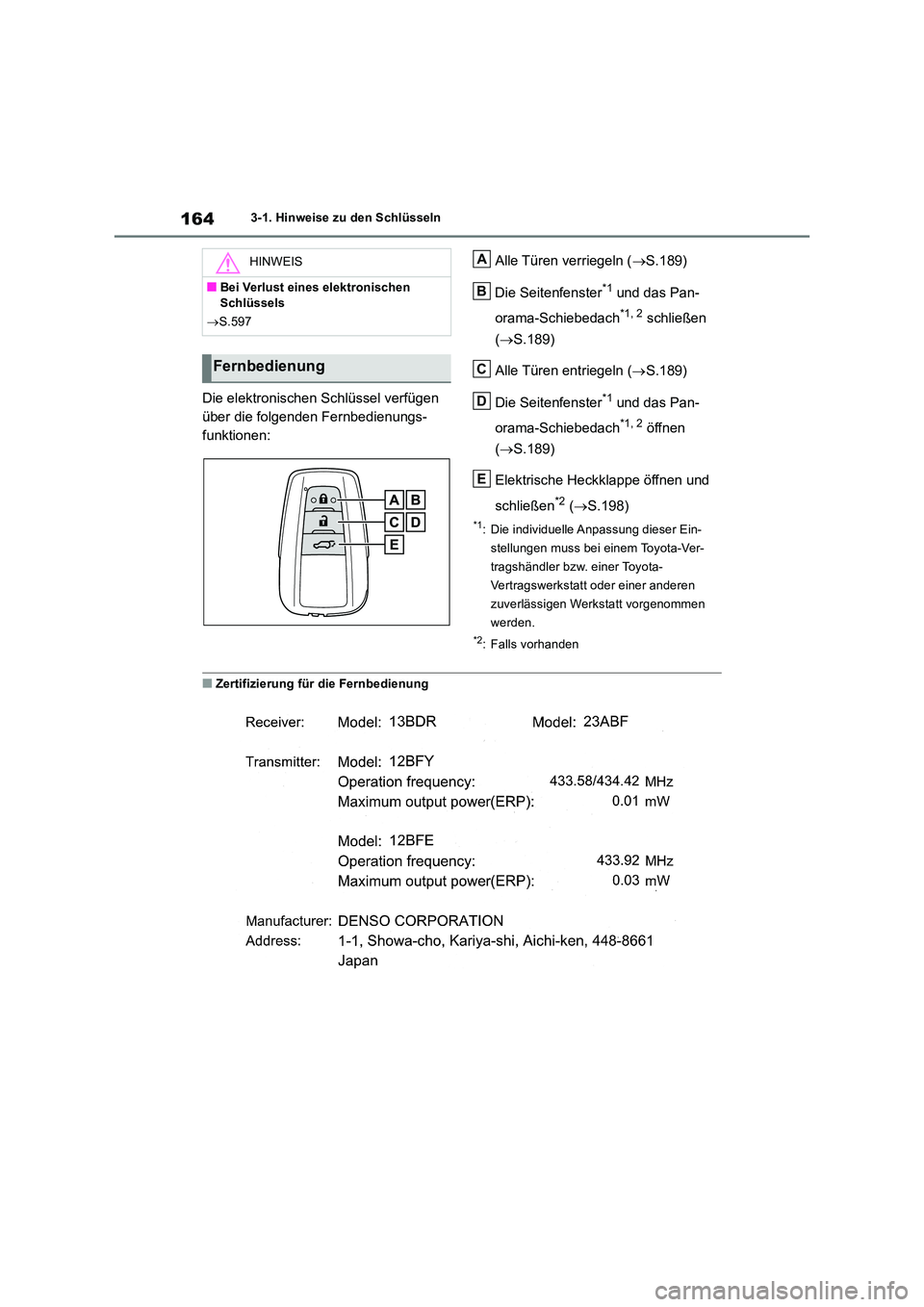 TOYOTA RAV4 2019 Betriebsanleitungen (in German) 1643-1. Hinweise zu den Schlüsseln
Die elektronischen Schlüssel verfügen
über die folgenden Fernbedienungs-
funktionen:
Alle Türen verriegeln ( S.189)
Die Seitenfenster*1 und das Pan-
ora TOYOTA RAV4 2019 Betriebsanleitungen (in German) 1643-1. Hinweise zu den Schlüsseln
Die elektronischen Schlüssel verfügen
über die folgenden Fernbedienungs-
funktionen:
Alle Türen verriegeln ( S.189)
Die Seitenfenster*1 und das Pan-
ora