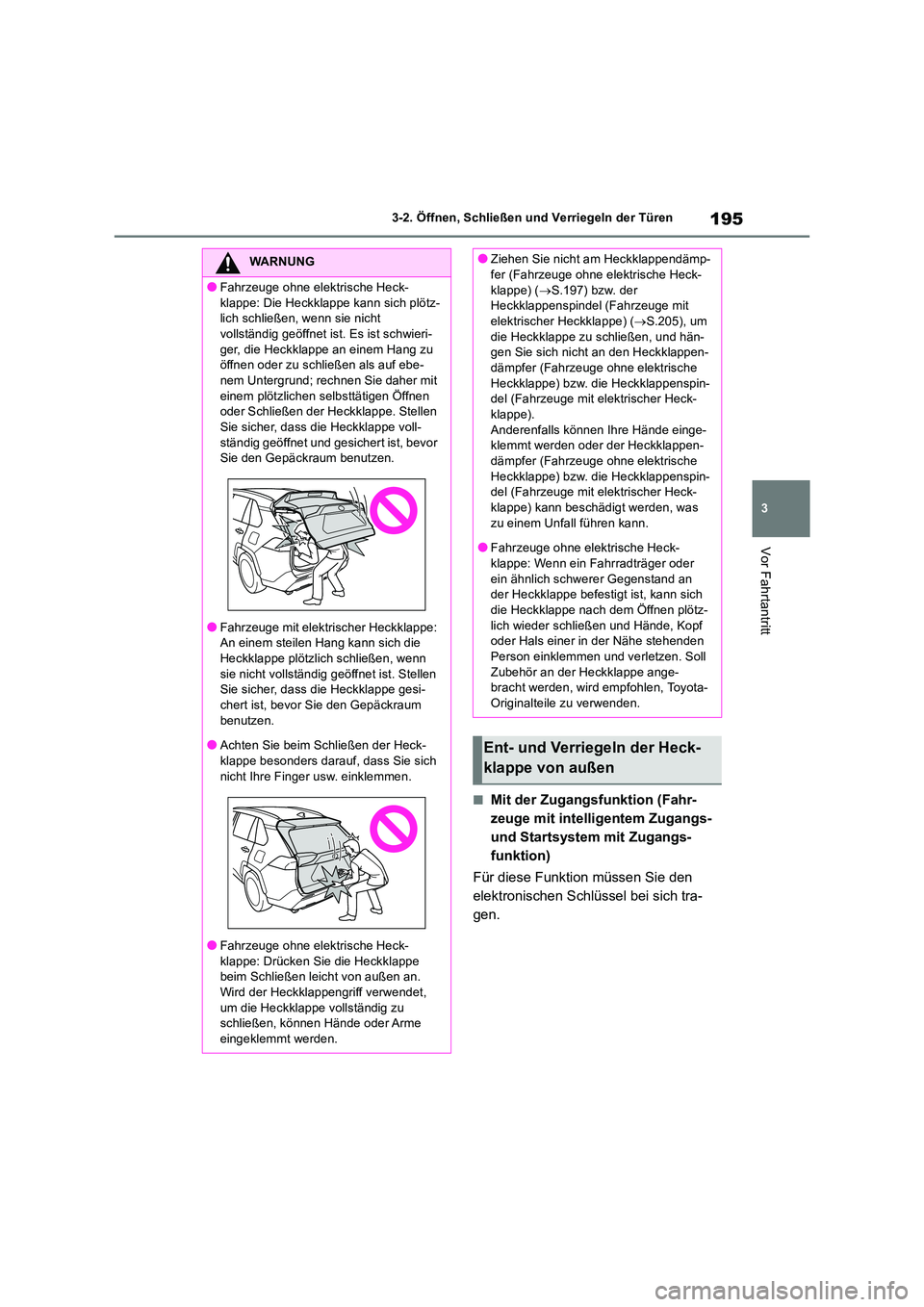 TOYOTA RAV4 2019 Betriebsanleitungen (in German) 195
3
3-2. Öffnen, Schließen und Verriegeln der Türen
Vor Fahrtantritt
■Mit der Zugangsfunktion (Fahr-
zeuge mit intelligentem Zugangs-
und Startsystem mit Zugangs-
funktion)
Für diese Funkt TOYOTA RAV4 2019 Betriebsanleitungen (in German) 195
3
3-2. Öffnen, Schließen und Verriegeln der Türen
Vor Fahrtantritt
■Mit der Zugangsfunktion (Fahr-
zeuge mit intelligentem Zugangs-
und Startsystem mit Zugangs-
funktion)
Für diese Funkt