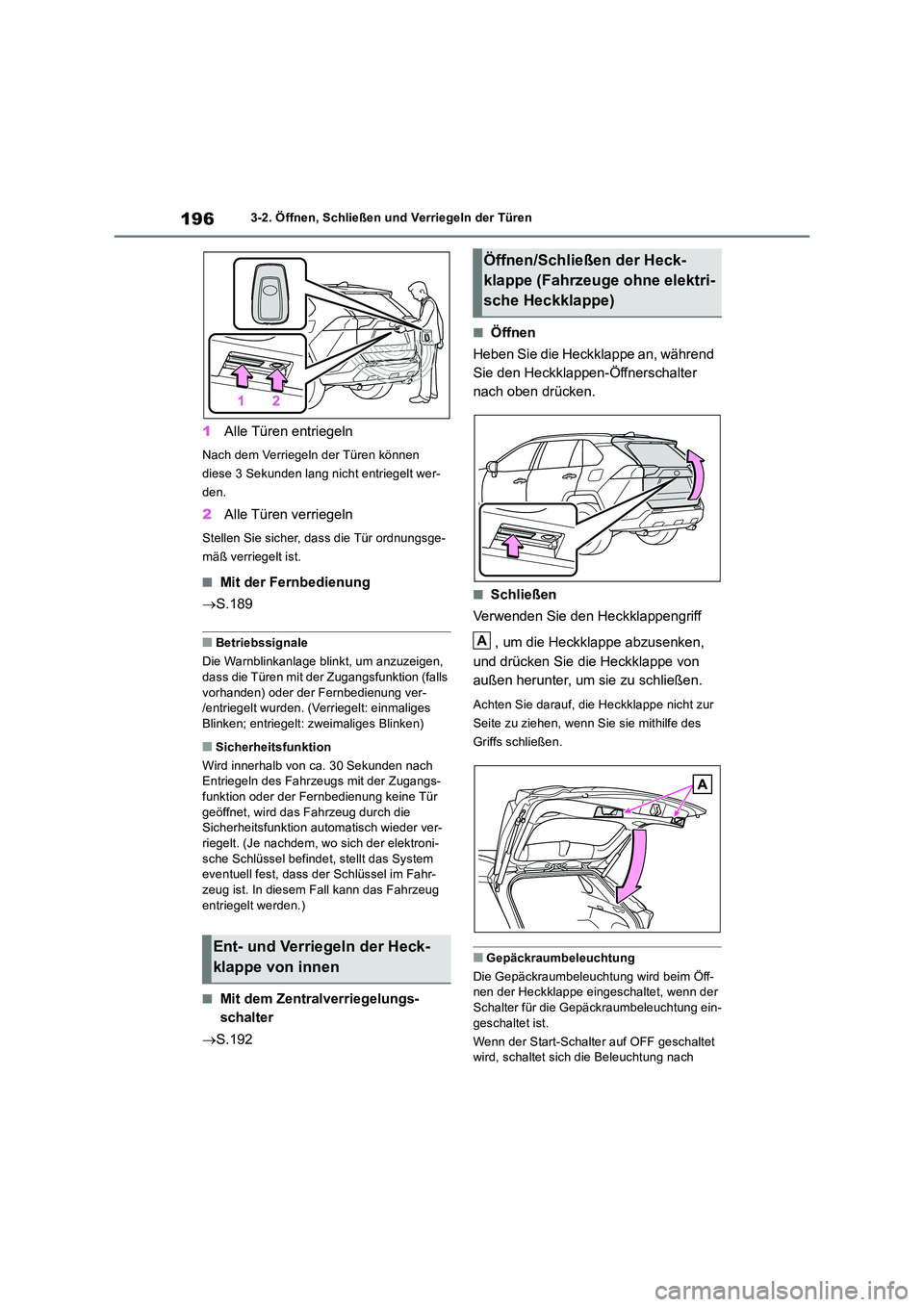 TOYOTA RAV4 2019 Betriebsanleitungen (in German) 1963-2. Öffnen, Schließen und Verriegeln der Türen
1Alle Türen entriegeln
Nach dem Verriegeln der Türen können
diese 3 Sekunden lang nicht entriegelt wer-
den.
2 Alle Türen verriegeln
Stellen TOYOTA RAV4 2019 Betriebsanleitungen (in German) 1963-2. Öffnen, Schließen und Verriegeln der Türen
1Alle Türen entriegeln
Nach dem Verriegeln der Türen können
diese 3 Sekunden lang nicht entriegelt wer-
den.
2 Alle Türen verriegeln
Stellen