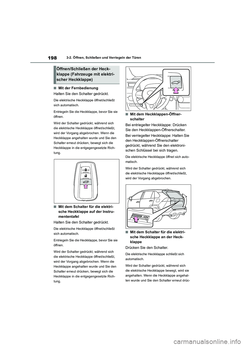 TOYOTA RAV4 2019 Betriebsanleitungen (in German) 1983-2. Öffnen, Schließen und Verriegeln der Türen
■Mit der Fernbedienung
Halten Sie den Schalter gedrückt.
Die elektrische Heckklappe öffnet/schließt
sich automatisch.
Entriegeln Sie die Hec TOYOTA RAV4 2019 Betriebsanleitungen (in German) 1983-2. Öffnen, Schließen und Verriegeln der Türen
■Mit der Fernbedienung
Halten Sie den Schalter gedrückt.
Die elektrische Heckklappe öffnet/schließt
sich automatisch.
Entriegeln Sie die Hec
