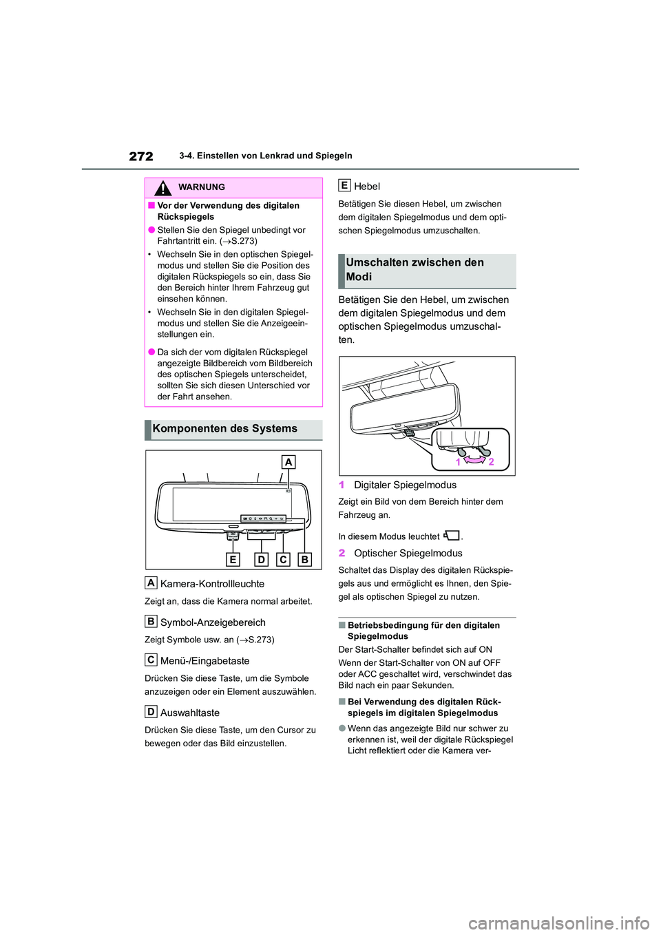 TOYOTA RAV4 2019  Betriebsanleitungen (in German) 2723-4. Einstellen von Lenkrad und Spiegeln
Kamera-Kontrollleuchte
Zeigt an, dass die Kamera normal arbeitet.
Symbol-Anzeigebereich
Zeigt Symbole usw. an (S.273)
Menü-/Eingabetaste
Drücken Sie di