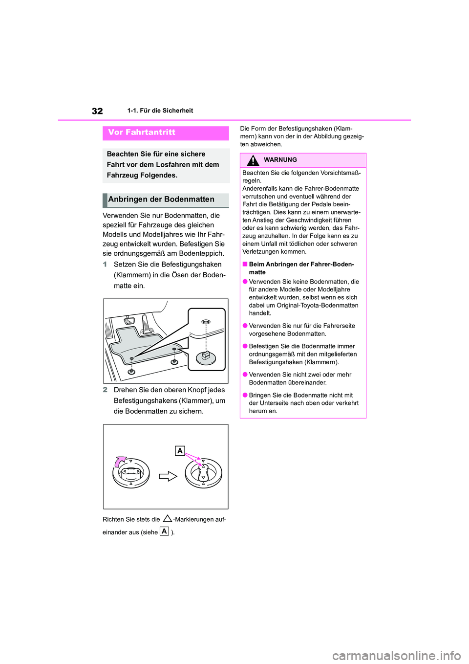 TOYOTA RAV4 2019  Betriebsanleitungen (in German) 321-1. Für die Sicherheit
1-1.Für die  Sicherheit
Verwenden Sie nur Bodenmatten, die  
speziell für Fahrzeuge des gleichen 
Modells und Modelljahres wie Ihr Fahr-
zeug entwickelt wurden. Befestigen