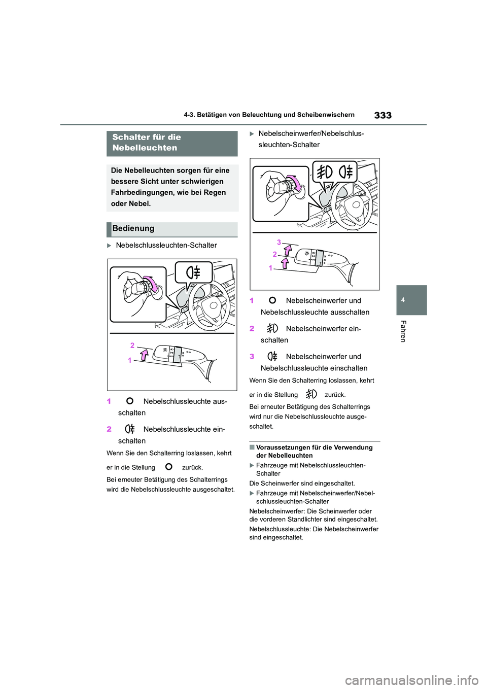 TOYOTA RAV4 2019 Betriebsanleitungen (in German) 333
4
4-3. Betätigen von Beleuchtung und Scheibenwischern
Fahren
Nebelschlussleuchten-Schalter
1 Nebelschlussleuchte aus-
schalten
2 Nebelschlussleuchte ein-
schalten
Wenn Sie den Schalterr TOYOTA RAV4 2019 Betriebsanleitungen (in German) 333
4
4-3. Betätigen von Beleuchtung und Scheibenwischern
Fahren
Nebelschlussleuchten-Schalter
1 Nebelschlussleuchte aus-
schalten
2 Nebelschlussleuchte ein-
schalten
Wenn Sie den Schalterr