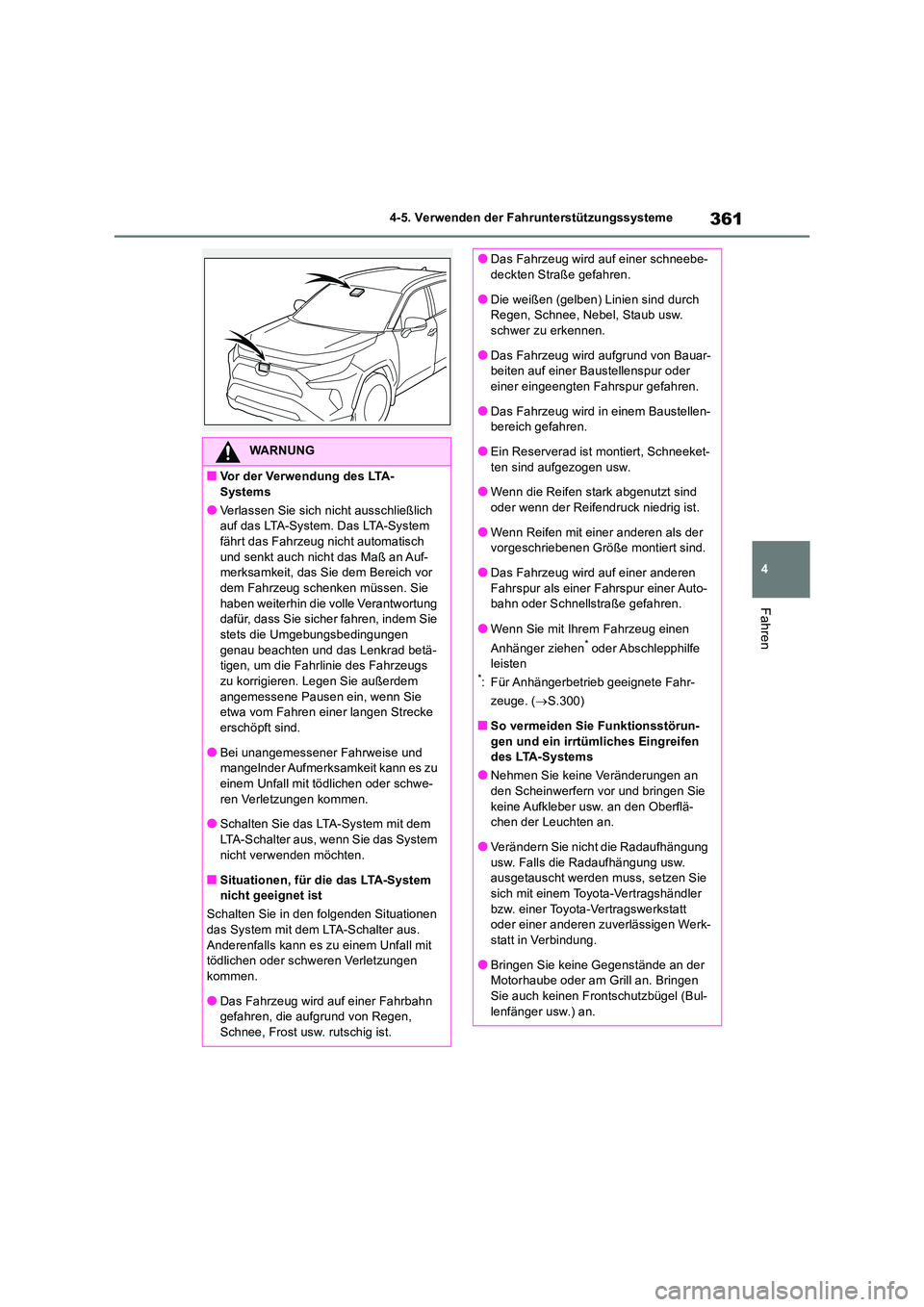 TOYOTA RAV4 2019 Betriebsanleitungen (in German) 361
4
4-5. Verwenden der Fahrunterstützungssysteme
Fahren
WARNUNG
■Vor der Verwendung des LTA- Systems
●Verlassen Sie sich nicht ausschließlich auf das LTA-System. Das LTA-System
fährt das F TOYOTA RAV4 2019 Betriebsanleitungen (in German) 361
4
4-5. Verwenden der Fahrunterstützungssysteme
Fahren
WARNUNG
■Vor der Verwendung des LTA- Systems
●Verlassen Sie sich nicht ausschließlich auf das LTA-System. Das LTA-System
fährt das F