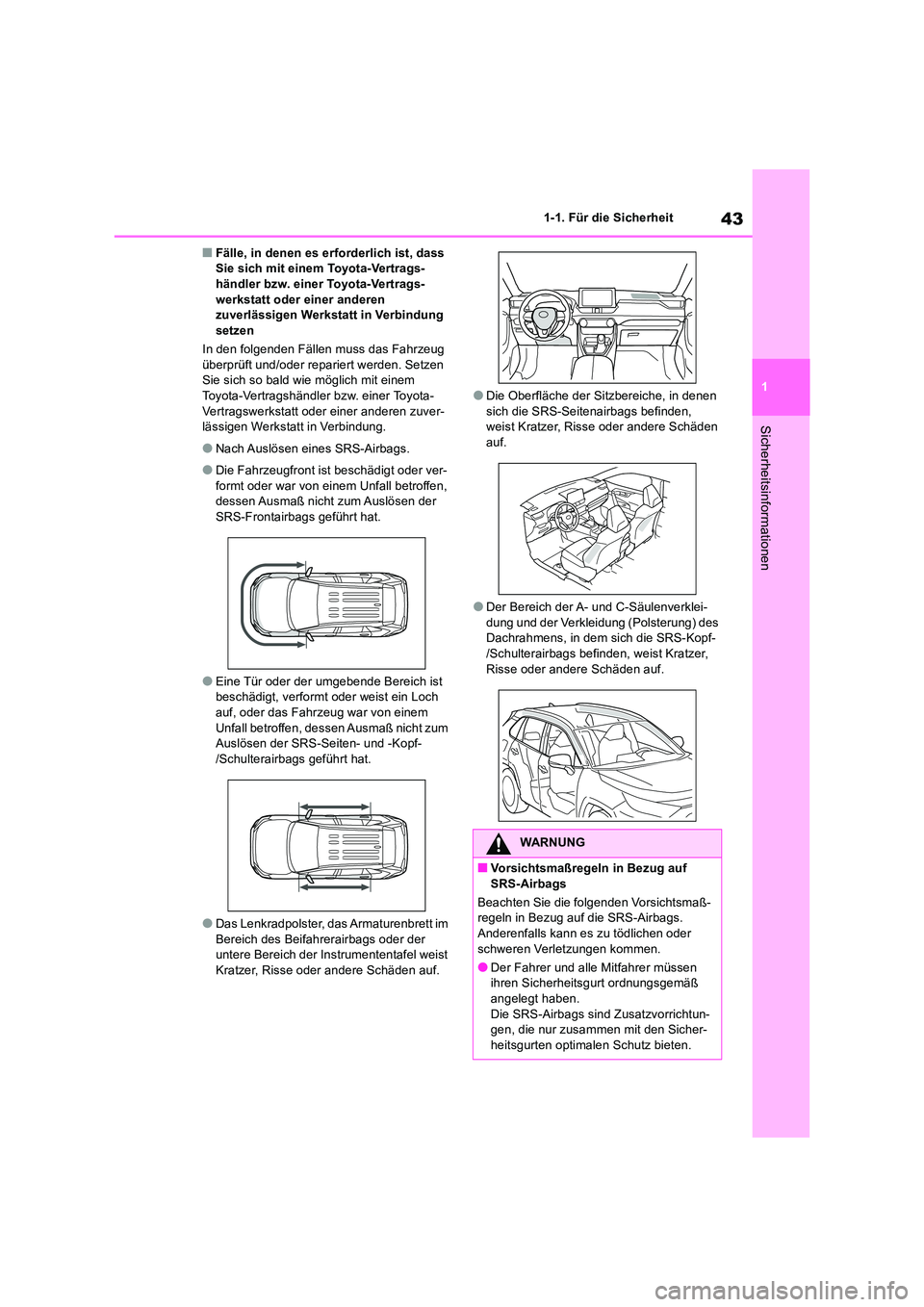 TOYOTA RAV4 2019  Betriebsanleitungen (in German) 43
1 
1-1. Für die Sicherheit
Sicherheitsinformationen
■Fälle, in denen es erforderlich ist, dass  Sie sich mit einem Toyota-Vertrags-händler bzw. einer Toyota-Vertrags- 
werkstatt oder einer and