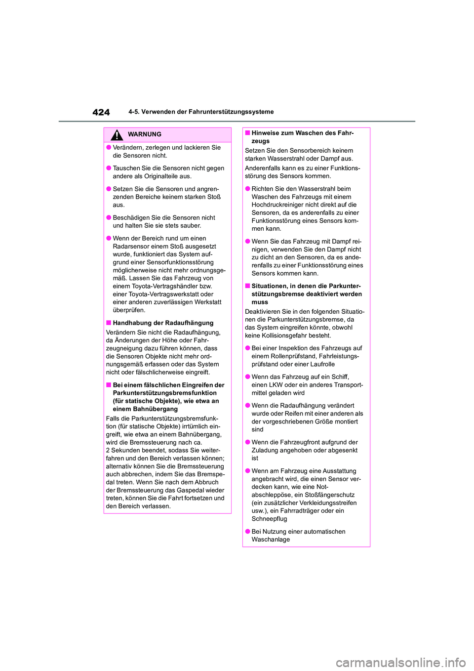 TOYOTA RAV4 2019 Betriebsanleitungen (in German) 4244-5. Verwenden der Fahrunterstützungssysteme
WARNUNG
●Verändern, zerlegen und lackieren Sie
die Sensoren nicht.
●Tauschen Sie die Sensoren nicht gegen andere als Originalteile aus.
●Setz TOYOTA RAV4 2019 Betriebsanleitungen (in German) 4244-5. Verwenden der Fahrunterstützungssysteme
WARNUNG
●Verändern, zerlegen und lackieren Sie
die Sensoren nicht.
●Tauschen Sie die Sensoren nicht gegen andere als Originalteile aus.
●Setz