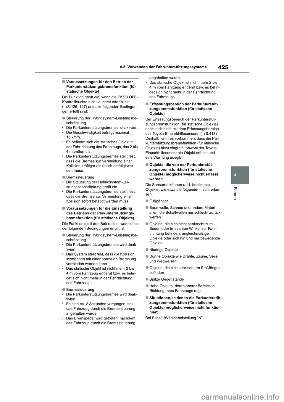 TOYOTA RAV4 2019 Betriebsanleitungen (in German) 425
4 4-5. Verwenden der Fahrunterstützungssysteme
Fahren
■Voraussetzungen für den Betrieb der
Parkunterstützungsbremsfunktion (für
statische Objekte)
Die Funktion greift ein, wenn die PKSB OF TOYOTA RAV4 2019 Betriebsanleitungen (in German) 425
4 4-5. Verwenden der Fahrunterstützungssysteme
Fahren
■Voraussetzungen für den Betrieb der
Parkunterstützungsbremsfunktion (für
statische Objekte)
Die Funktion greift ein, wenn die PKSB OF