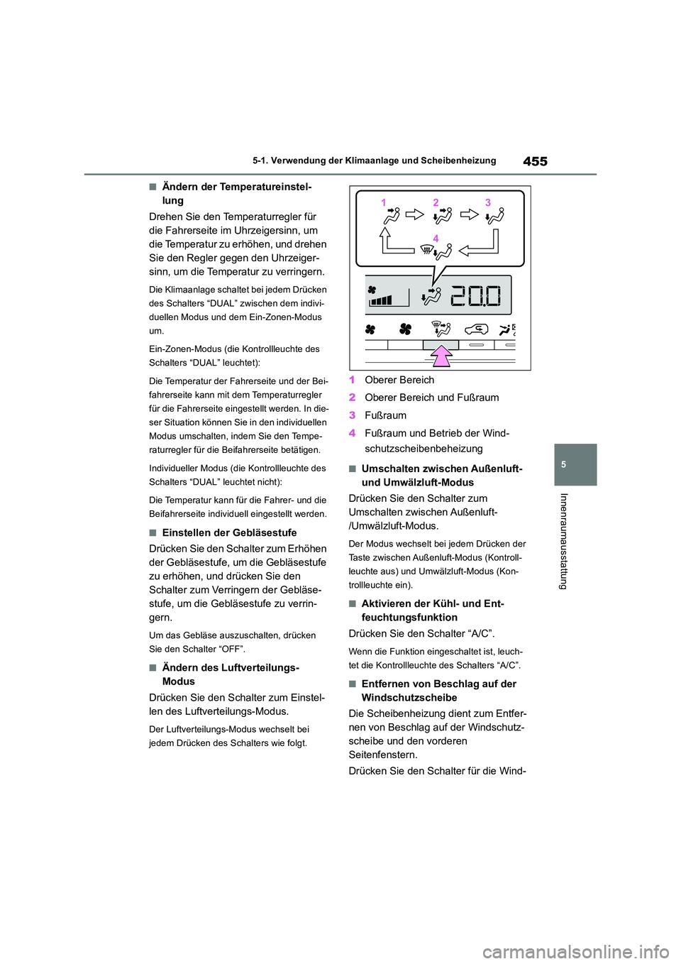 TOYOTA RAV4 2019 Betriebsanleitungen (in German) 455
5
5-1. Verwendung der Klimaanlage und Scheibenheizung
Innenraumausstattung
■Ändern der Temperatureinstel-
lung
Drehen Sie den Temperaturregler für
die Fahrerseite im Uhrzeigersinn, um
di TOYOTA RAV4 2019 Betriebsanleitungen (in German) 455
5
5-1. Verwendung der Klimaanlage und Scheibenheizung
Innenraumausstattung
■Ändern der Temperatureinstel-
lung
Drehen Sie den Temperaturregler für
die Fahrerseite im Uhrzeigersinn, um
di