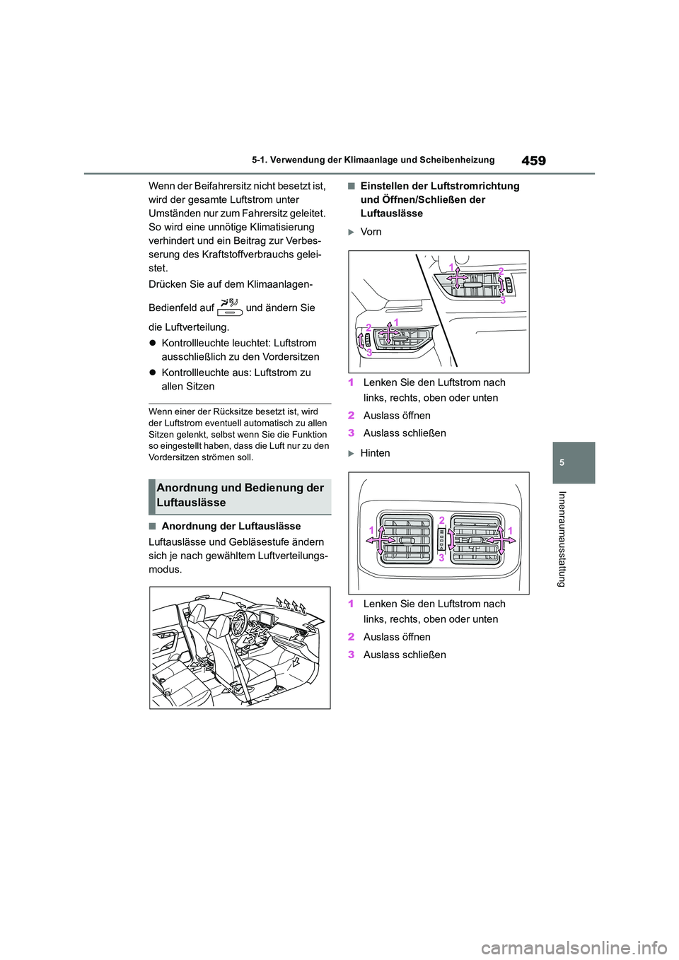 TOYOTA RAV4 2019 Betriebsanleitungen (in German) 459
5
5-1. Verwendung der Klimaanlage und Scheibenheizung
Innenraumausstattung
Wenn der Beifahrersitz nicht besetzt ist,
wird der gesamte Luftstrom unter
Umständen nur zum Fahrersitz geleitet.
S TOYOTA RAV4 2019 Betriebsanleitungen (in German) 459
5
5-1. Verwendung der Klimaanlage und Scheibenheizung
Innenraumausstattung
Wenn der Beifahrersitz nicht besetzt ist,
wird der gesamte Luftstrom unter
Umständen nur zum Fahrersitz geleitet.
S