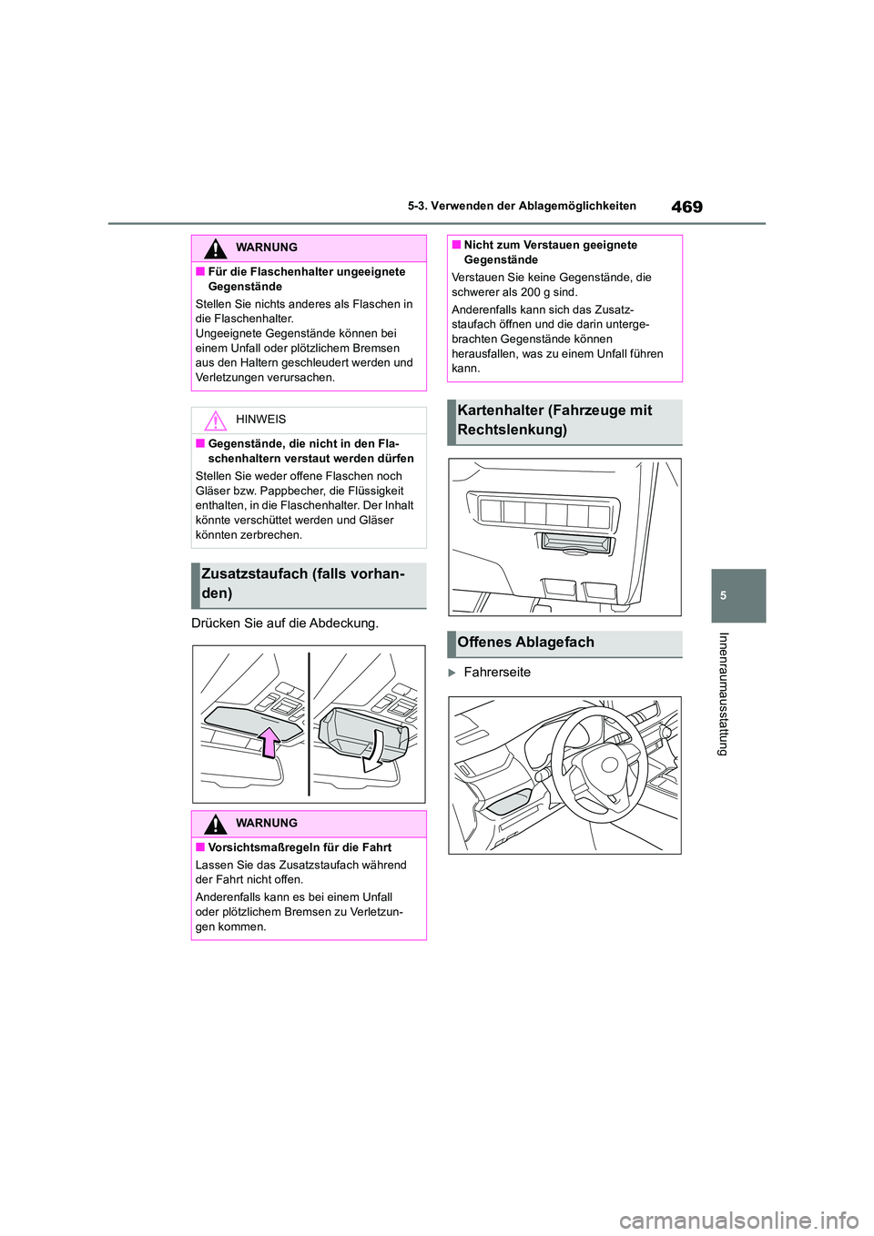 TOYOTA RAV4 2019 Betriebsanleitungen (in German) 469
5
5-3. Verwenden der Ablagemöglichkeiten
InnenraumausstattungDrücken Sie auf die Abdeckung.
Fahrerseite
WARNUNG
■Für die Flaschenhalter ungeeignete
Gegenstände
Stellen Sie nichts ande TOYOTA RAV4 2019 Betriebsanleitungen (in German) 469
5
5-3. Verwenden der Ablagemöglichkeiten
InnenraumausstattungDrücken Sie auf die Abdeckung.
Fahrerseite
WARNUNG
■Für die Flaschenhalter ungeeignete
Gegenstände
Stellen Sie nichts ande