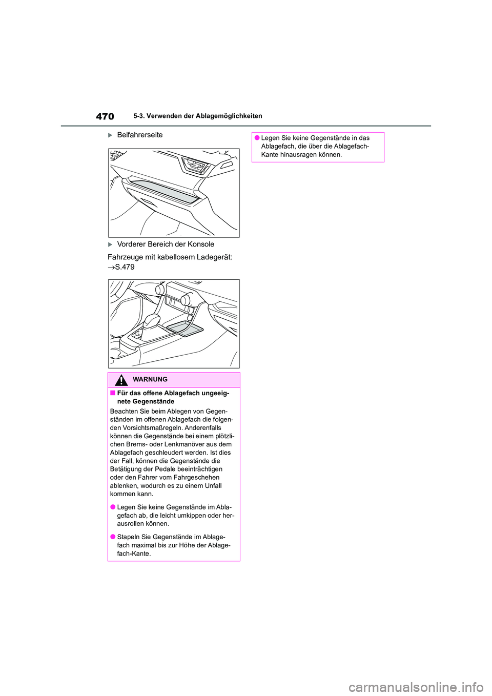 TOYOTA RAV4 2019 Betriebsanleitungen (in German) 4705-3. Verwenden der Ablagemöglichkeiten
Beifahrerseite
Vorderer Bereich der Konsole
Fahrzeuge mit kabellosem Ladegerät:
S.479
WARNUNG
■Für das offene Ablagefach ungeeig- nete Gegen TOYOTA RAV4 2019 Betriebsanleitungen (in German) 4705-3. Verwenden der Ablagemöglichkeiten
Beifahrerseite
Vorderer Bereich der Konsole
Fahrzeuge mit kabellosem Ladegerät:
S.479
WARNUNG
■Für das offene Ablagefach ungeeig- nete Gegen