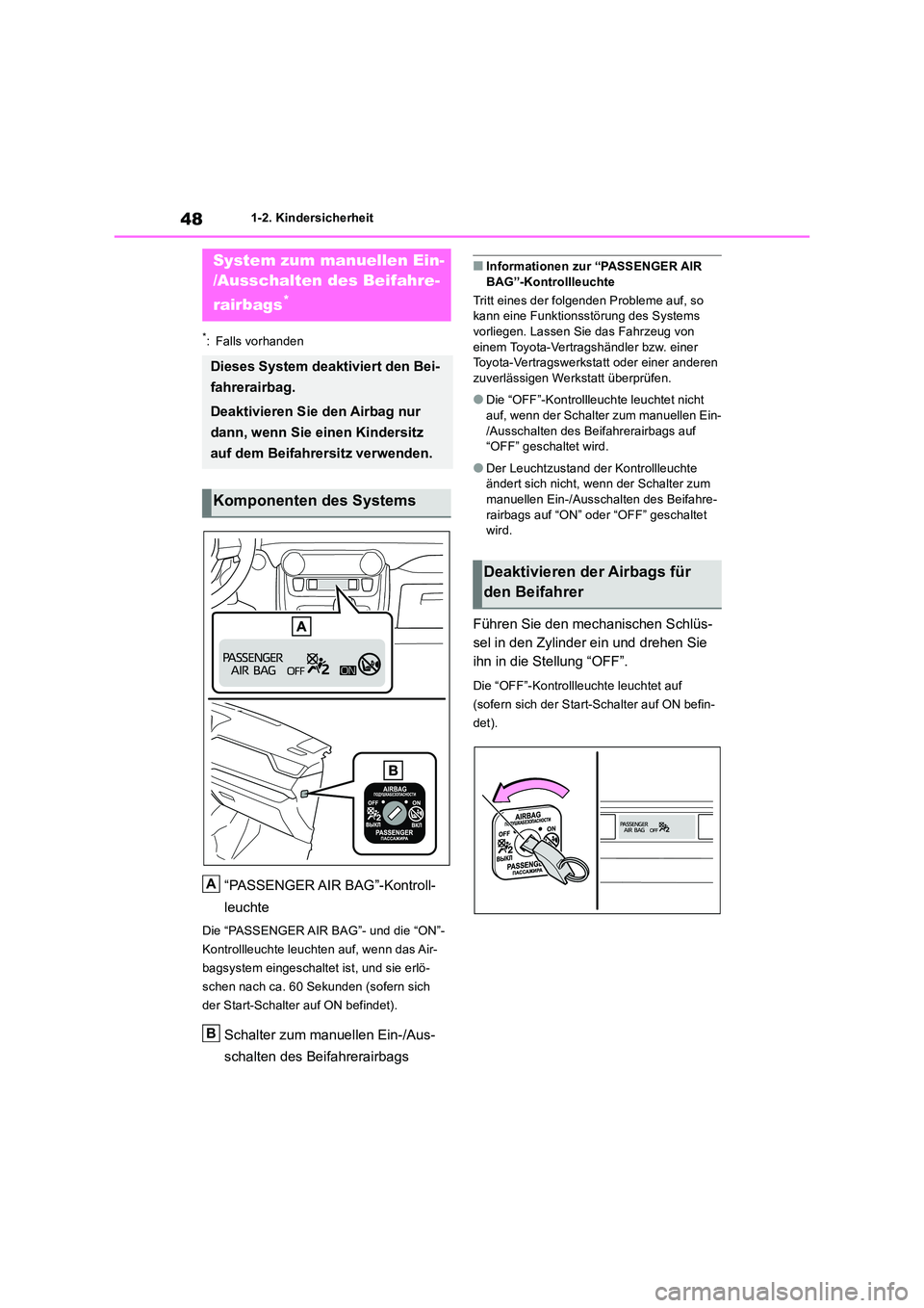 TOYOTA RAV4 2019  Betriebsanleitungen (in German) 481-2. Kindersicherheit
1-2.Kin dersic herheit
*: Falls vorhanden
“PASSENGER AIR  BAG”-Kontroll- 
leuchte
Die “PASSENGER AIR BAG”- und die “ON”- 
Kontrollleuchte leuchten auf, wenn das Air