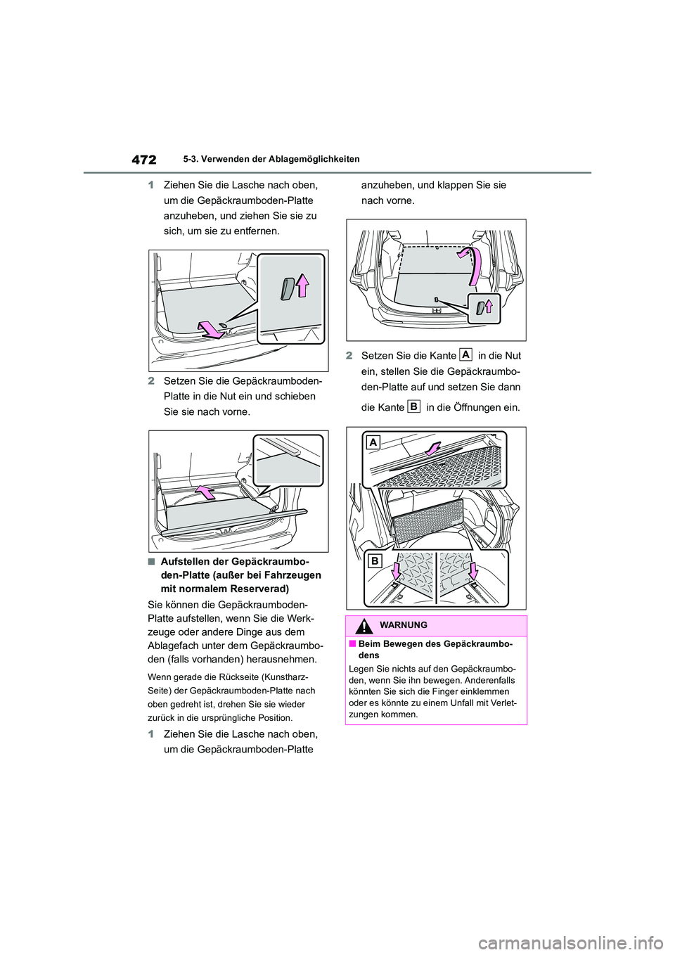 TOYOTA RAV4 2019 Betriebsanleitungen (in German) 4725-3. Verwenden der Ablagemöglichkeiten
1Ziehen Sie die Lasche nach oben,
um die Gepäckraumboden-Platte
anzuheben, und ziehen Sie sie zu
sich, um sie zu entfernen.
2 Setzen Sie die Gepäckr TOYOTA RAV4 2019 Betriebsanleitungen (in German) 4725-3. Verwenden der Ablagemöglichkeiten
1Ziehen Sie die Lasche nach oben,
um die Gepäckraumboden-Platte
anzuheben, und ziehen Sie sie zu
sich, um sie zu entfernen.
2 Setzen Sie die Gepäckr