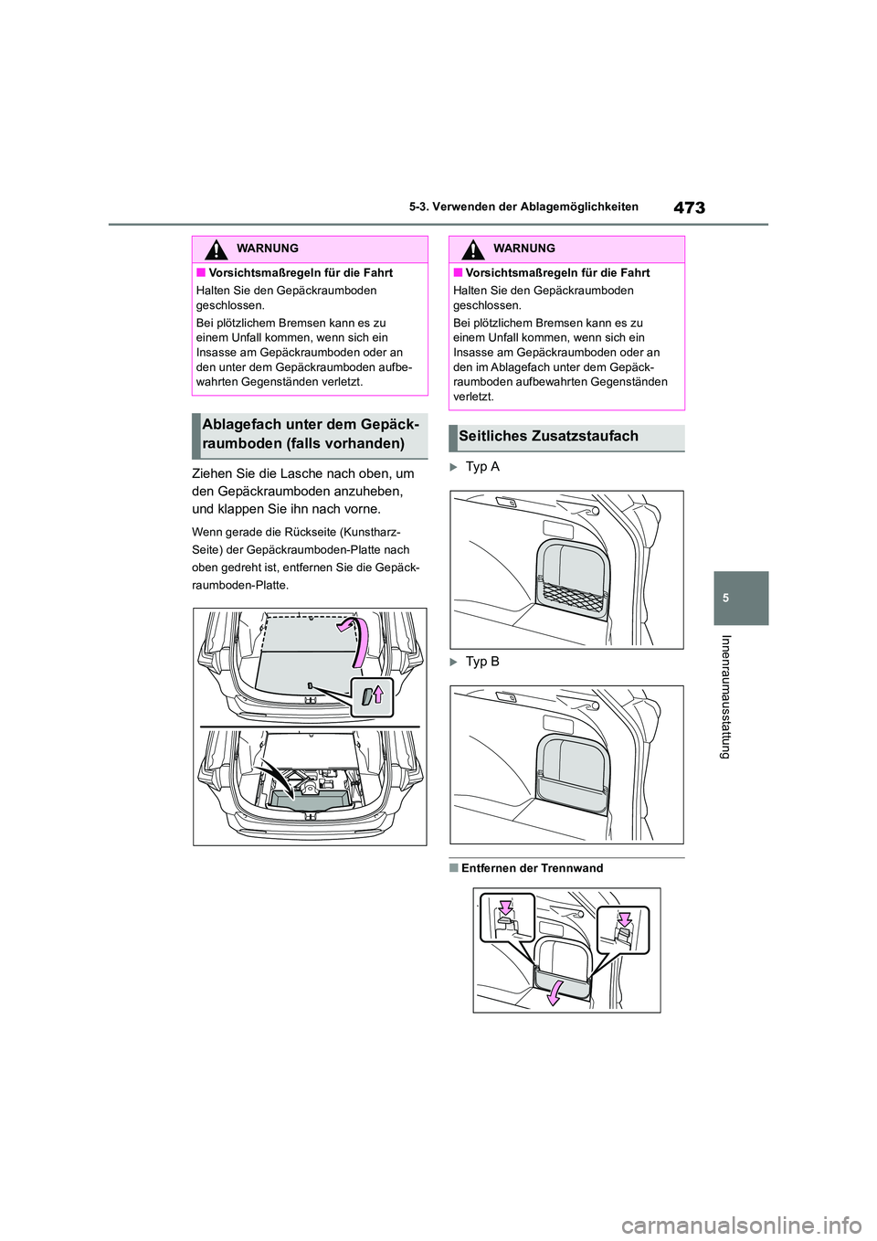 TOYOTA RAV4 2019 Betriebsanleitungen (in German) 473
5
5-3. Verwenden der Ablagemöglichkeiten
Innenraumausstattung
Ziehen Sie die Lasche nach oben, um
den Gepäckraumboden anzuheben,
und klappen Sie ihn nach vorne.
Wenn gerade die Rückseite (K TOYOTA RAV4 2019 Betriebsanleitungen (in German) 473
5
5-3. Verwenden der Ablagemöglichkeiten
Innenraumausstattung
Ziehen Sie die Lasche nach oben, um
den Gepäckraumboden anzuheben,
und klappen Sie ihn nach vorne.
Wenn gerade die Rückseite (K