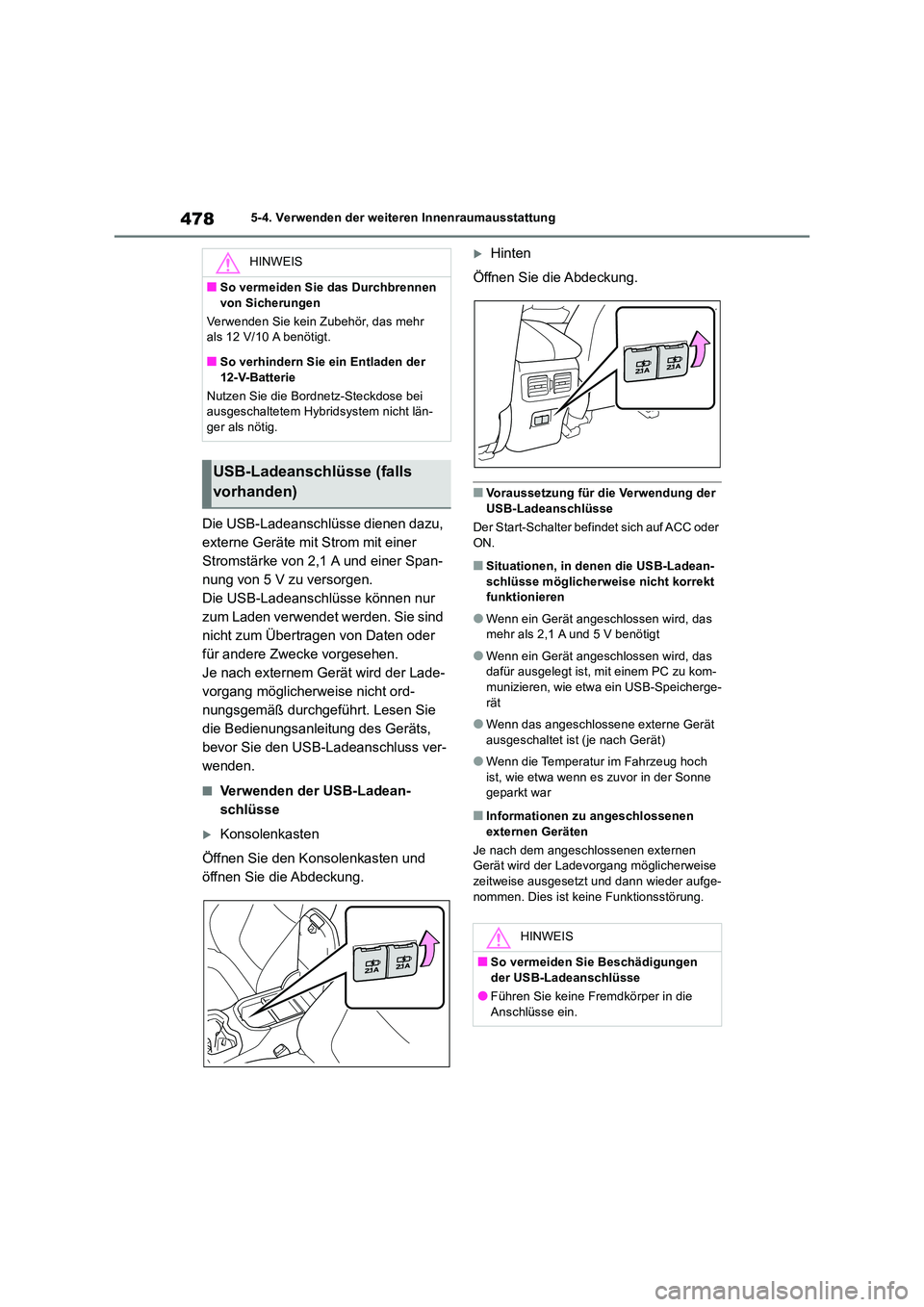 TOYOTA RAV4 2019 Betriebsanleitungen (in German) 4785-4. Verwenden der weiteren Innenraumausstattung
Die USB-Ladeanschlüsse dienen dazu,
externe Geräte mit Strom mit einer
Stromstärke von 2,1 A und einer Span-
nung von 5 V zu versorgen.
Die US TOYOTA RAV4 2019 Betriebsanleitungen (in German) 4785-4. Verwenden der weiteren Innenraumausstattung
Die USB-Ladeanschlüsse dienen dazu,
externe Geräte mit Strom mit einer
Stromstärke von 2,1 A und einer Span-
nung von 5 V zu versorgen.
Die US