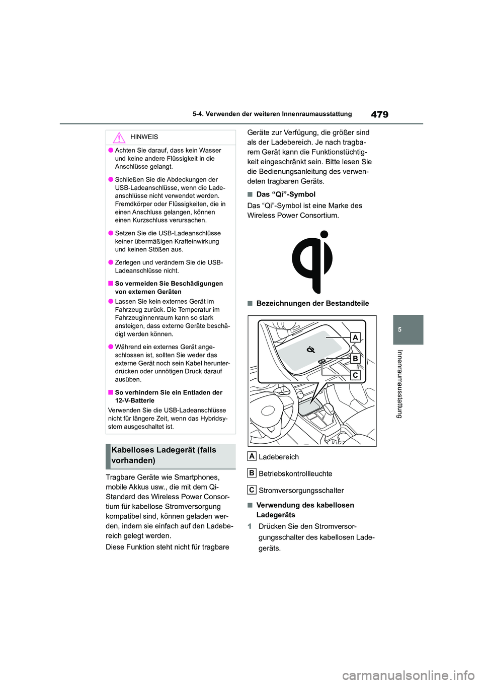 TOYOTA RAV4 2019 Betriebsanleitungen (in German) 479
5
5-4. Verwenden der weiteren Innenraumausstattung
Innenraumausstattung
Tragbare Geräte wie Smartphones,
mobile Akkus usw., die mit dem Qi-
Standard des Wireless Power Consor-
tium für kabell TOYOTA RAV4 2019 Betriebsanleitungen (in German) 479
5
5-4. Verwenden der weiteren Innenraumausstattung
Innenraumausstattung
Tragbare Geräte wie Smartphones,
mobile Akkus usw., die mit dem Qi-
Standard des Wireless Power Consor-
tium für kabell