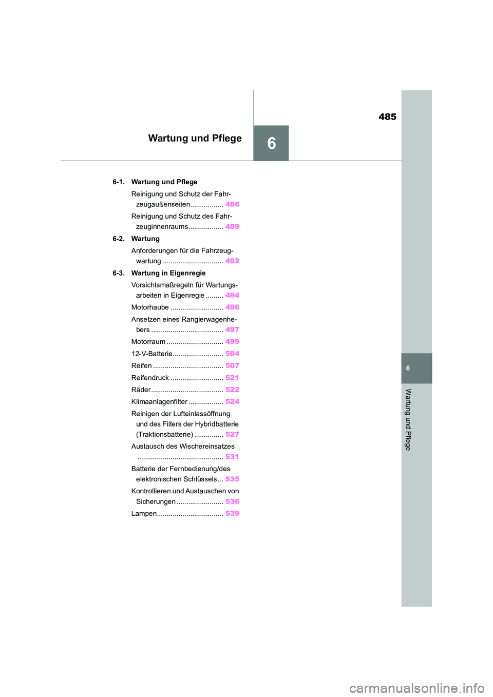 TOYOTA RAV4 2019 Betriebsanleitungen (in German) 6
485
6
Wartung und Pflege
Wartung und Pflege
6-1. Wartung und Pflege
Reinigung und Schutz der Fahr-
zeugaußenseiten................. 486
Reinigung und Schutz des Fahr-
zeuginnenraums............ TOYOTA RAV4 2019 Betriebsanleitungen (in German) 6
485
6
Wartung und Pflege
Wartung und Pflege
6-1. Wartung und Pflege
Reinigung und Schutz der Fahr-
zeugaußenseiten................. 486
Reinigung und Schutz des Fahr-
zeuginnenraums............