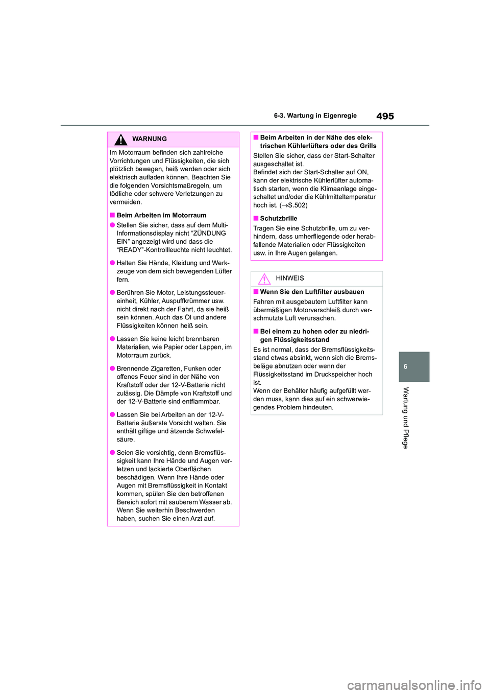 TOYOTA RAV4 2019 Betriebsanleitungen (in German) 495
6
6-3. Wartung in Eigenregie
Wartung und Pflege
WARNUNG
Im Motorraum befinden sich zahlreiche
Vorrichtungen und Flüssigkeiten, die sich plötzlich bewegen, heiß werden oder sich elektrisch a TOYOTA RAV4 2019 Betriebsanleitungen (in German) 495
6
6-3. Wartung in Eigenregie
Wartung und Pflege
WARNUNG
Im Motorraum befinden sich zahlreiche
Vorrichtungen und Flüssigkeiten, die sich plötzlich bewegen, heiß werden oder sich elektrisch a
