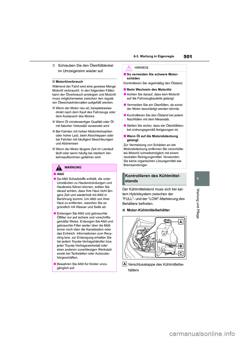 TOYOTA RAV4 2019 Betriebsanleitungen (in German) 501
6
6-3. Wartung in Eigenregie
Wartung und Pflege
3 Schrauben Sie den Öleinfülldeckel
im Uhrzeigersinn wieder auf.
■Motorölverbrauch
Während der Fahrt wird eine gewisse Menge
Motoröl ve TOYOTA RAV4 2019 Betriebsanleitungen (in German) 501
6
6-3. Wartung in Eigenregie
Wartung und Pflege
3 Schrauben Sie den Öleinfülldeckel
im Uhrzeigersinn wieder auf.
■Motorölverbrauch
Während der Fahrt wird eine gewisse Menge
Motoröl ve