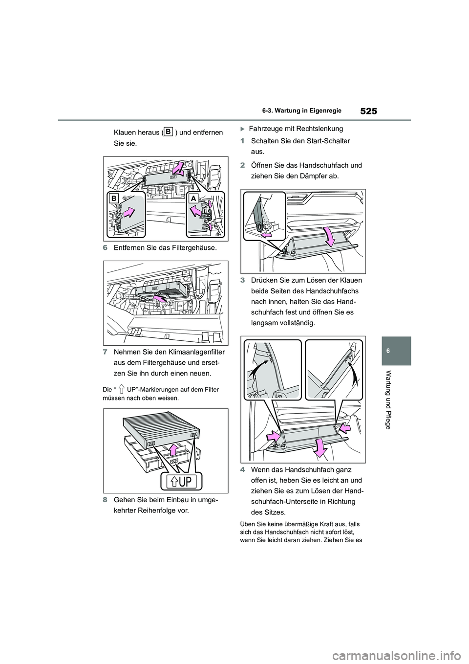TOYOTA RAV4 2019 Betriebsanleitungen (in German) 525
6
6-3. Wartung in Eigenregie
Wartung und Pflege
Klauen heraus ( ) und entfernen
Sie sie.
6 Entfernen Sie das Filtergehäuse.
7 Nehmen Sie den Klimaanlagenfilter
aus dem Filtergehäuse und e TOYOTA RAV4 2019 Betriebsanleitungen (in German) 525
6
6-3. Wartung in Eigenregie
Wartung und Pflege
Klauen heraus ( ) und entfernen
Sie sie.
6 Entfernen Sie das Filtergehäuse.
7 Nehmen Sie den Klimaanlagenfilter
aus dem Filtergehäuse und e