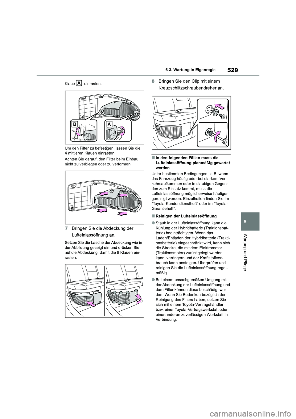 TOYOTA RAV4 2019 Betriebsanleitungen (in German) 529
6 6-3. Wartung in Eigenregie
Wartung und Pflege
Klaue einrasten.
Um den Filter zu befestigen, lassen Sie die
4 mittleren Klauen einrasten.
Achten Sie darauf, den Filter beim Einbau
nicht zu ver TOYOTA RAV4 2019 Betriebsanleitungen (in German) 529
6 6-3. Wartung in Eigenregie
Wartung und Pflege
Klaue einrasten.
Um den Filter zu befestigen, lassen Sie die
4 mittleren Klauen einrasten.
Achten Sie darauf, den Filter beim Einbau
nicht zu ver