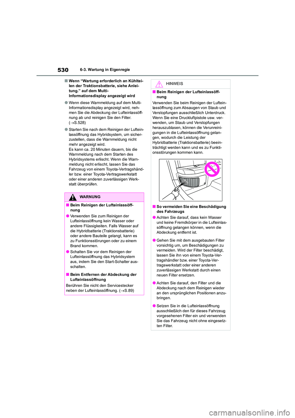 TOYOTA RAV4 2019 Betriebsanleitungen (in German) 5306-3. Wartung in Eigenregie
■Wenn “Wartung erforderlich an Kühltei- len der Traktionsbatterie, siehe Anlei-tung.” auf dem Multi-
Informationsdisplay angezeigt wird
●Wenn diese Warnmeldung TOYOTA RAV4 2019 Betriebsanleitungen (in German) 5306-3. Wartung in Eigenregie
■Wenn “Wartung erforderlich an Kühltei- len der Traktionsbatterie, siehe Anlei-tung.” auf dem Multi-
Informationsdisplay angezeigt wird
●Wenn diese Warnmeldung