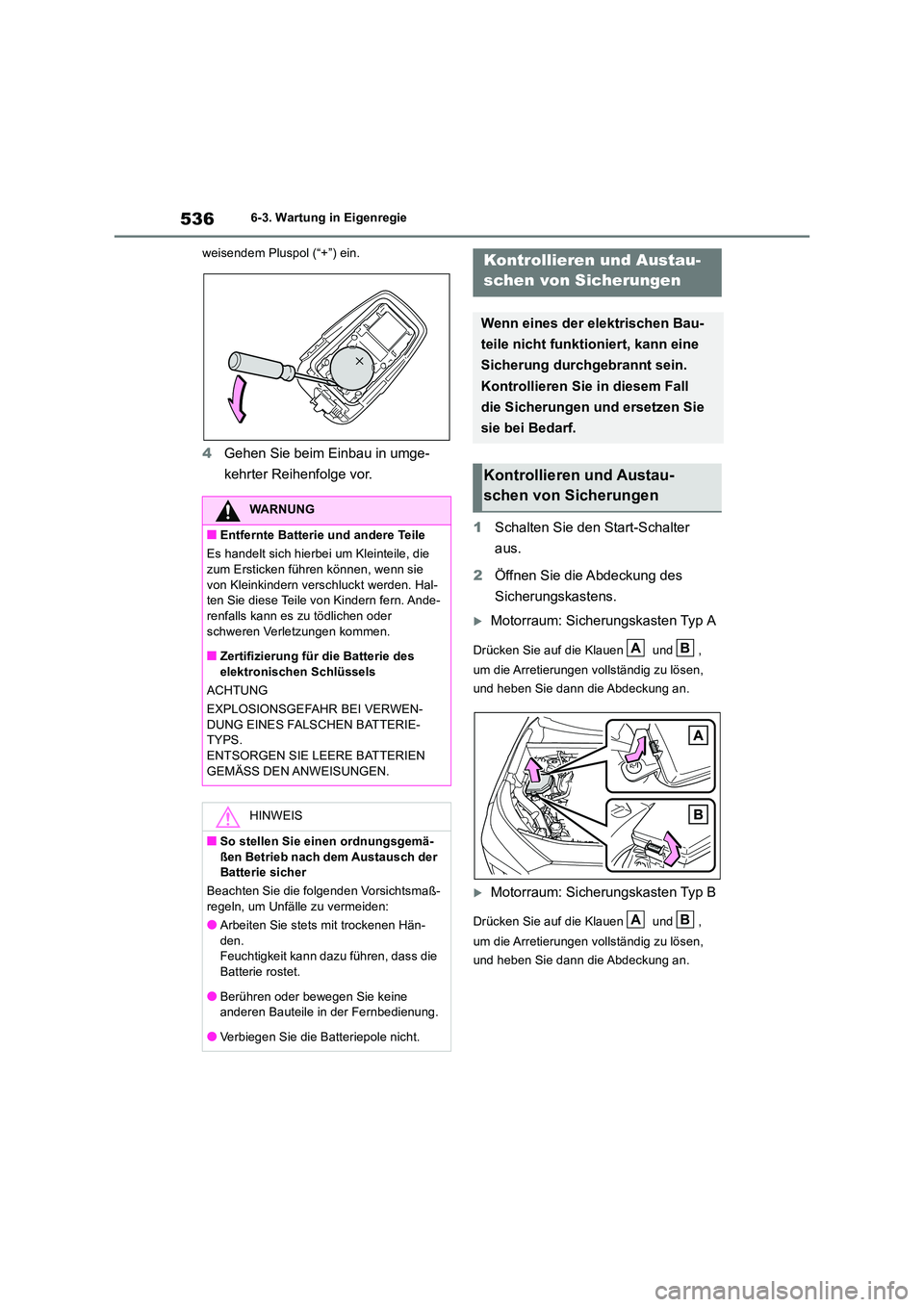 TOYOTA RAV4 2019 Betriebsanleitungen (in German) 5366-3. Wartung in Eigenregie
weisendem Pluspol (“+”) ein.
4 Gehen Sie beim Einbau in umge-
kehrter Reihenfolge vor.
1 Schalten Sie den Start-Schalter
aus.
2 Öffnen Sie die Abdeckung des
TOYOTA RAV4 2019 Betriebsanleitungen (in German) 5366-3. Wartung in Eigenregie
weisendem Pluspol (“+”) ein.
4 Gehen Sie beim Einbau in umge-
kehrter Reihenfolge vor.
1 Schalten Sie den Start-Schalter
aus.
2 Öffnen Sie die Abdeckung des