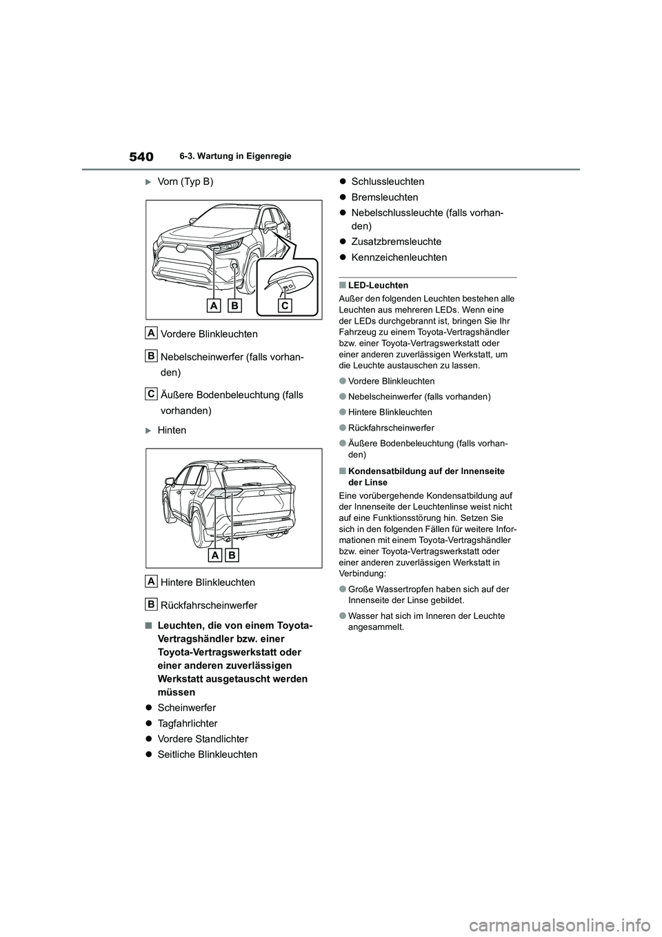 TOYOTA RAV4 2019 Betriebsanleitungen (in German) 5406-3. Wartung in Eigenregie
Vorn (Typ B)
Vordere Blinkleuchten
Nebelscheinwerfer (falls vorhan-
den)
Äußere Bodenbeleuchtung (falls
vorhanden)
Hinten
Hintere Blinkleuchten
Rückfahrs TOYOTA RAV4 2019 Betriebsanleitungen (in German) 5406-3. Wartung in Eigenregie
Vorn (Typ B)
Vordere Blinkleuchten
Nebelscheinwerfer (falls vorhan-
den)
Äußere Bodenbeleuchtung (falls
vorhanden)
Hinten
Hintere Blinkleuchten
Rückfahrs