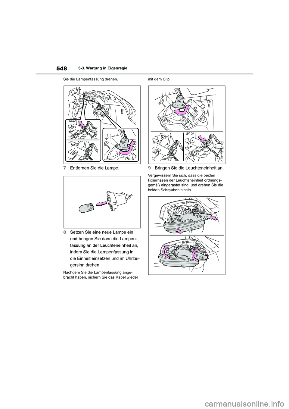TOYOTA RAV4 2019  Betriebsanleitungen (in German) 5486-3. Wartung in Eigenregie
Sie die Lampenfassung drehen.
7Entfernen Sie die Lampe.
8Setzen Sie eine neue Lampe ein 
und bringen Sie dann die Lampen-
fassung an der Leuchteneinheit an, 
indem Sie di