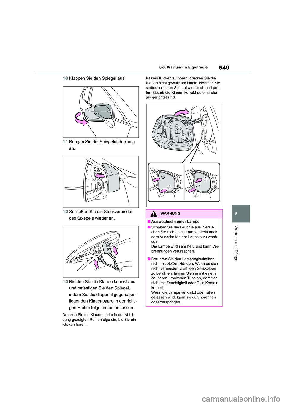 TOYOTA RAV4 2019 Betriebsanleitungen (in German) 549
6
6-3. Wartung in Eigenregie
Wartung und Pflege
10 Klappen Sie den Spiegel aus.
11 Bringen Sie die Spiegelabdeckung
an.
12 Schließen Sie die Steckverbinder
des Spiegels wieder an.
13 Rich TOYOTA RAV4 2019 Betriebsanleitungen (in German) 549
6
6-3. Wartung in Eigenregie
Wartung und Pflege
10 Klappen Sie den Spiegel aus.
11 Bringen Sie die Spiegelabdeckung
an.
12 Schließen Sie die Steckverbinder
des Spiegels wieder an.
13 Rich