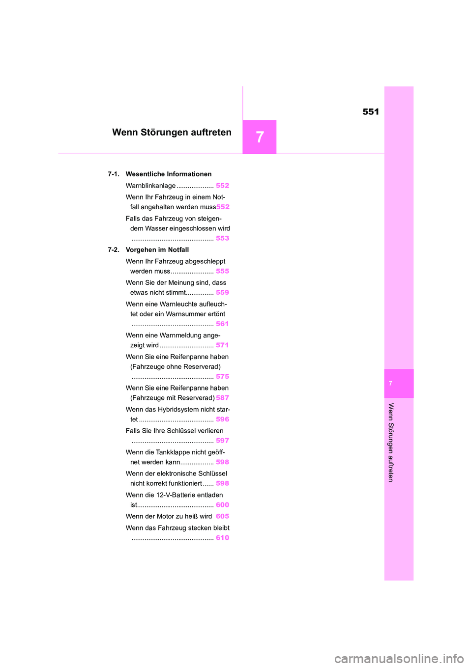 TOYOTA RAV4 2019 Betriebsanleitungen (in German) 7
551
7
Wenn Störungen auftreten
Wenn Störungen auftreten
7-1. Wesentliche Informationen
Warnblinkanlage .................... 552
Wenn Ihr Fahrzeug in einem Not-
fall angehalten werden muss 552
TOYOTA RAV4 2019 Betriebsanleitungen (in German) 7
551
7
Wenn Störungen auftreten
Wenn Störungen auftreten
7-1. Wesentliche Informationen
Warnblinkanlage .................... 552
Wenn Ihr Fahrzeug in einem Not-
fall angehalten werden muss 552