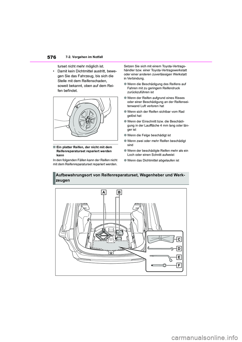 TOYOTA RAV4 2019 Betriebsanleitungen (in German) 5767-2. Vorgehen im Notfall
turset nicht mehr möglich ist.
• Damit kein Dichtmittel austritt, bewe-
gen Sie das Fahrzeug, bis sich die
Stelle mit dem Reifenschaden,
soweit bekannt, oben auf dem TOYOTA RAV4 2019 Betriebsanleitungen (in German) 5767-2. Vorgehen im Notfall
turset nicht mehr möglich ist.
• Damit kein Dichtmittel austritt, bewe-
gen Sie das Fahrzeug, bis sich die
Stelle mit dem Reifenschaden,
soweit bekannt, oben auf dem