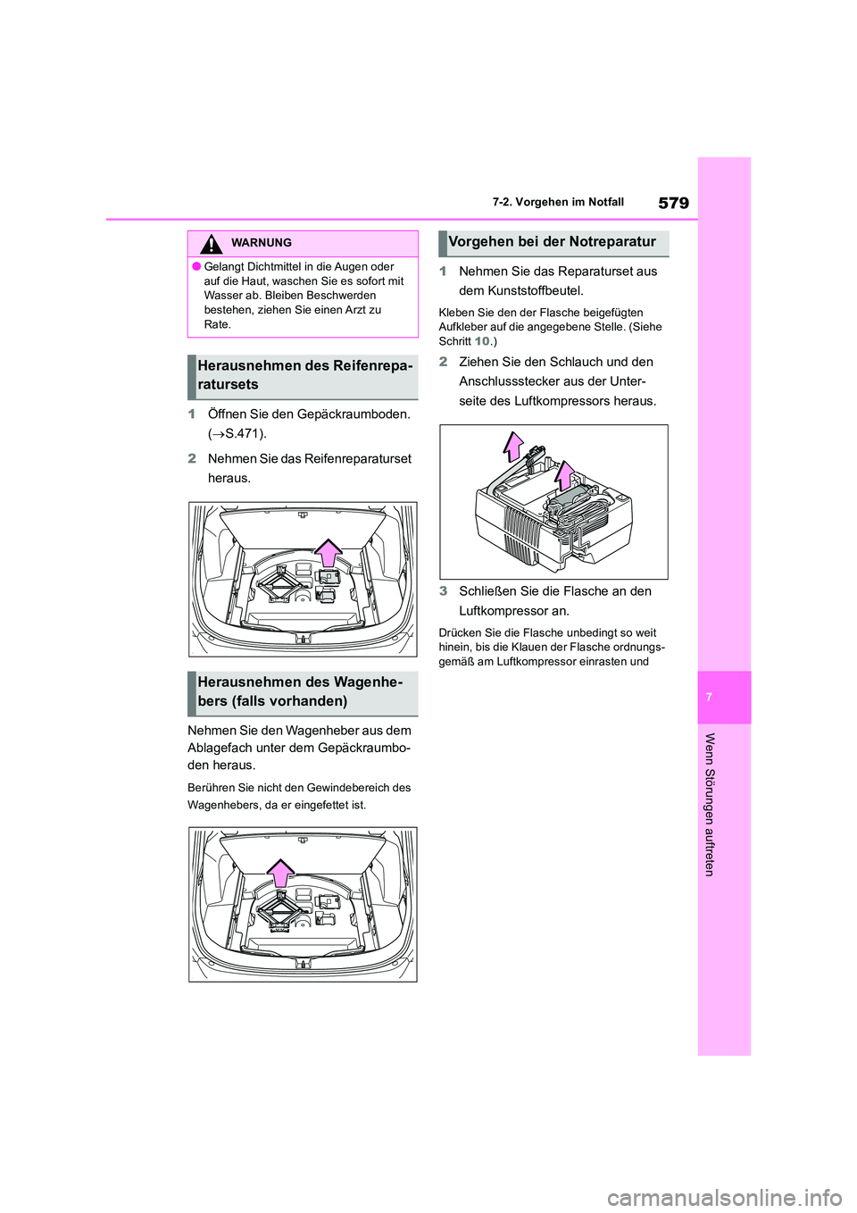 TOYOTA RAV4 2019 Betriebsanleitungen (in German) 579
7
7-2. Vorgehen im Notfall
Wenn Störungen auftreten
1 Öffnen Sie den Gepäckraumboden.
( S.471).
2 Nehmen Sie das Reifenreparaturset
heraus.
Nehmen Sie den Wagenheber aus dem
Ablagef TOYOTA RAV4 2019 Betriebsanleitungen (in German) 579
7
7-2. Vorgehen im Notfall
Wenn Störungen auftreten
1 Öffnen Sie den Gepäckraumboden.
( S.471).
2 Nehmen Sie das Reifenreparaturset
heraus.
Nehmen Sie den Wagenheber aus dem
Ablagef