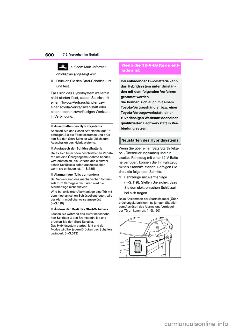 TOYOTA RAV4 2019 Betriebsanleitungen (in German) 6007-2. Vorgehen im Notfall
auf dem Multi-Informati-
onsdisplay angezeigt wird.
4 Drücken Sie den Start-Schalter kurz
und fest.
Falls sich das Hybridsystem weiterhin
nicht starten lässt, set TOYOTA RAV4 2019 Betriebsanleitungen (in German) 6007-2. Vorgehen im Notfall
auf dem Multi-Informati-
onsdisplay angezeigt wird.
4 Drücken Sie den Start-Schalter kurz
und fest.
Falls sich das Hybridsystem weiterhin
nicht starten lässt, set